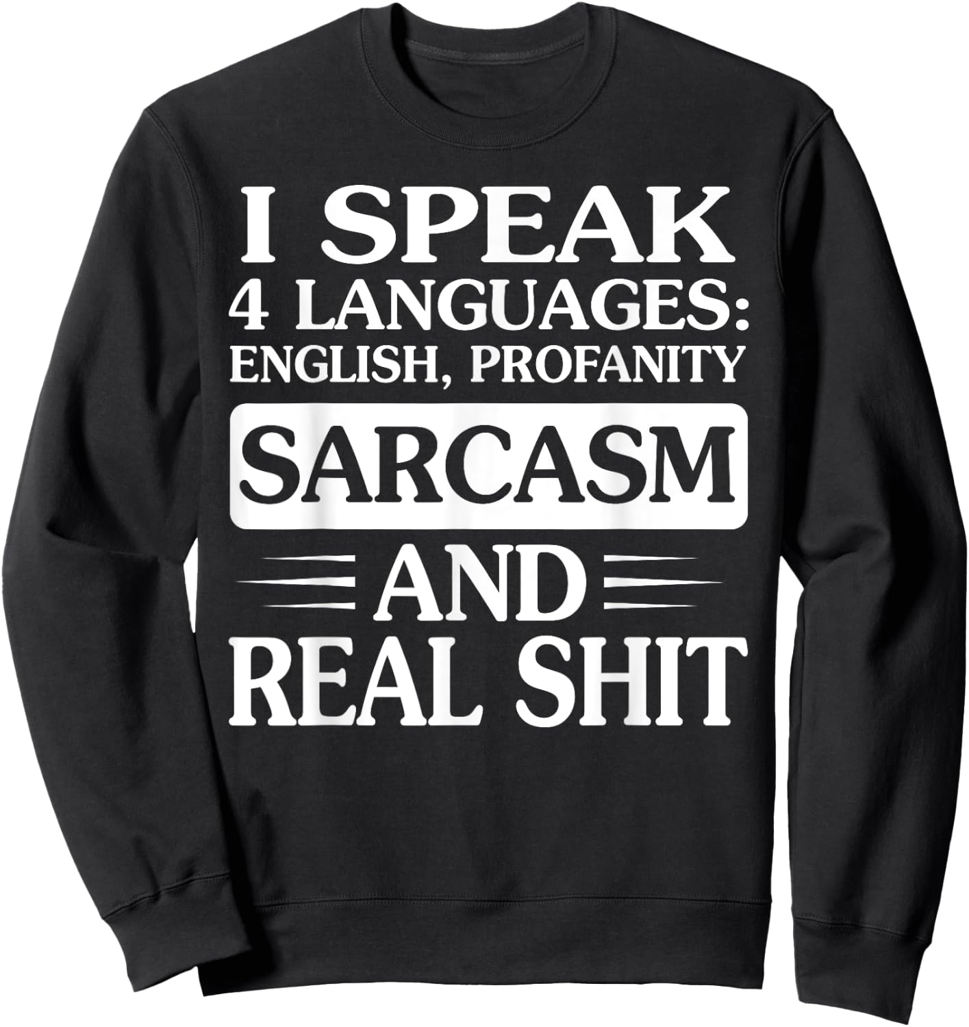 I Speak 4 Languages English Profanity Sarcasm And Real Shit Sweatshirt - Sweatshirt | Black