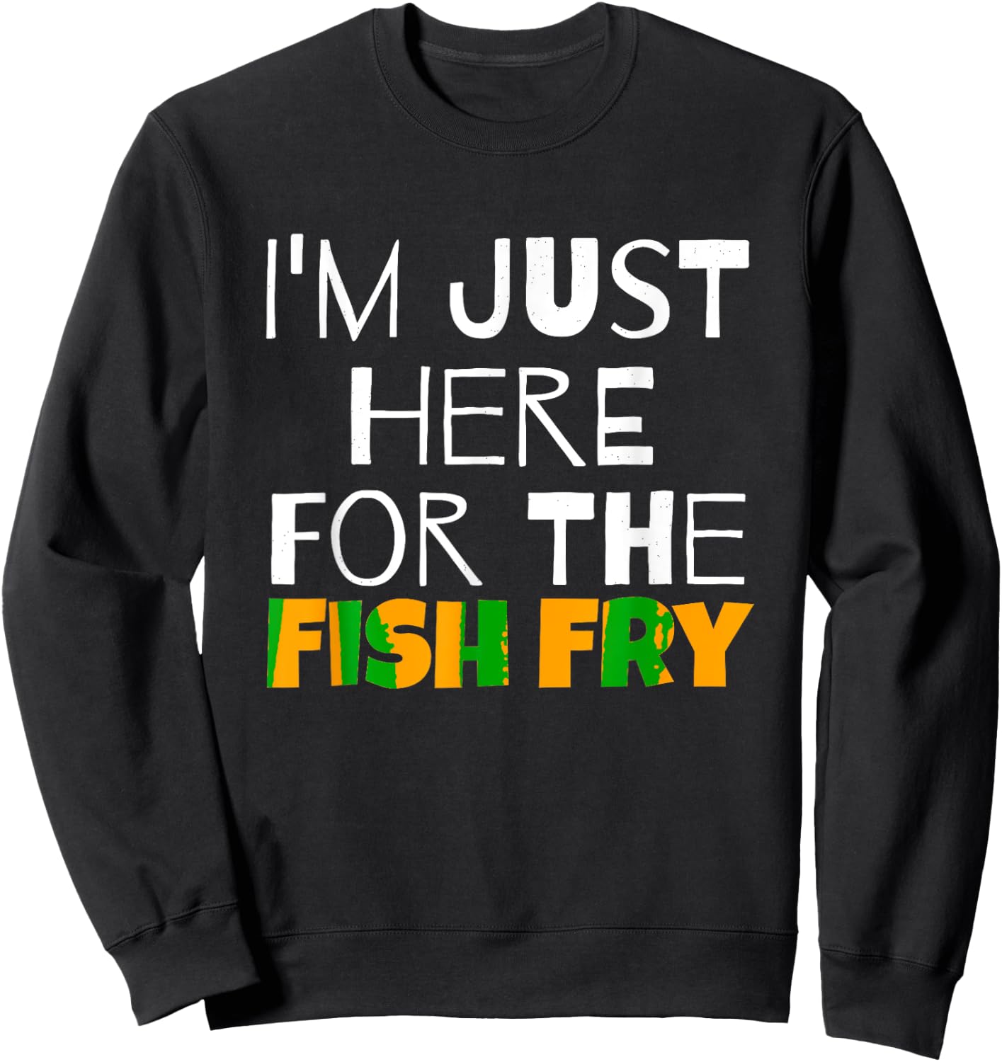 I M Just Here For He Fish Fry Funny Sweatshirt - Sweatshirt | Black