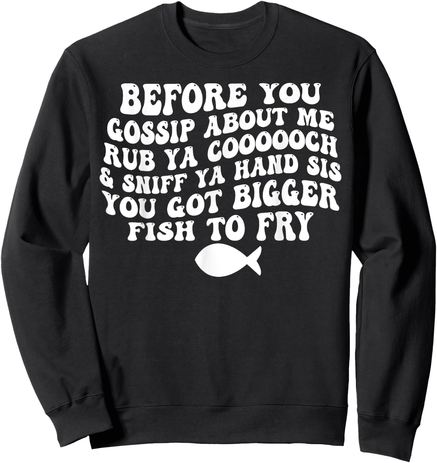 Before You Gossip About Me Rub Ya Coooooch Sniff Your Hand Sweatshirt - Sweatshirt | Black