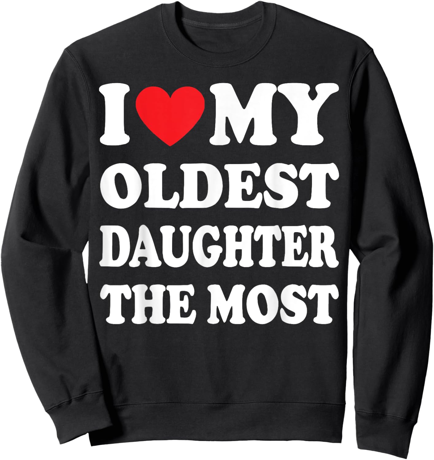 I Love My Oldest Daughter The Most Sweatshirt - Sweatshirt | Black