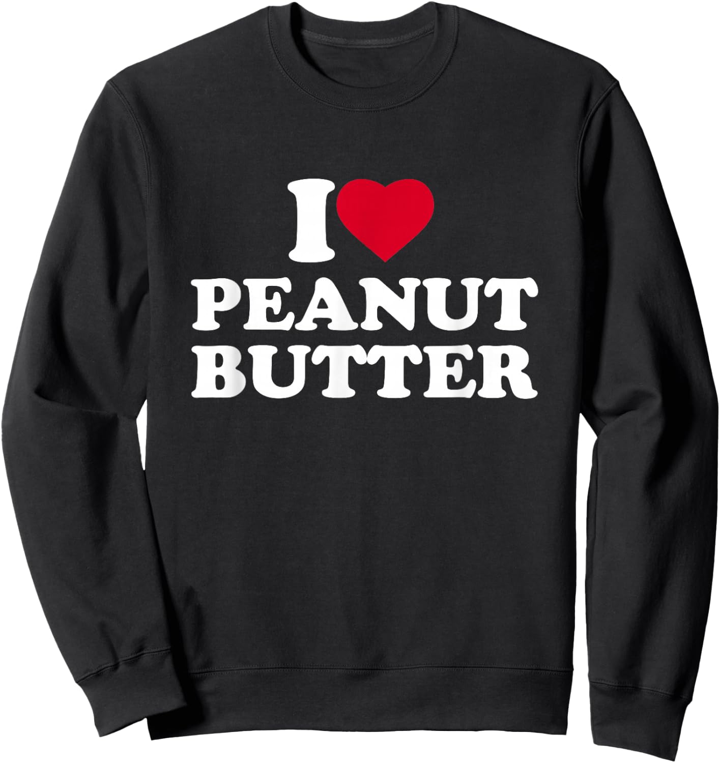 I Love Heart Peanut Butter Lover Sweatshirt - Sweatshirt | Black