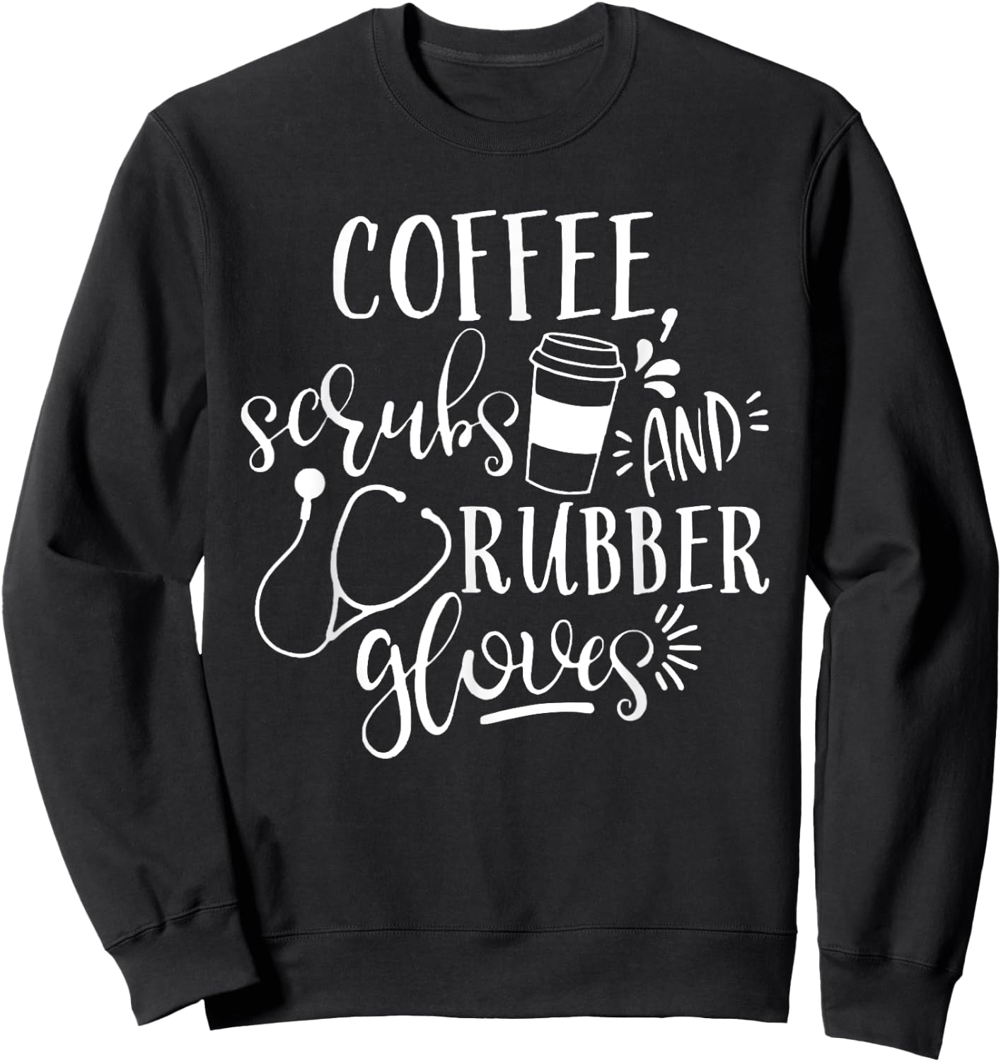 Coffee Scrubs And Rubber Gloves Shirt | Nurse Life Shirt Sweatshirt - Sweatshirt | Black