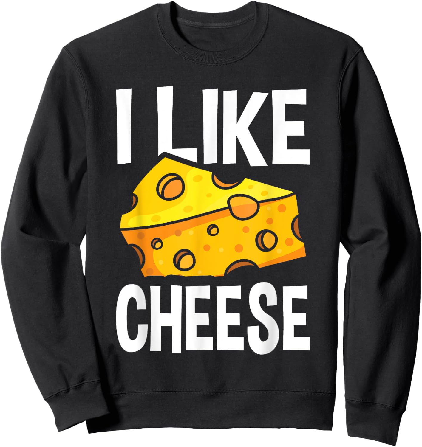 I Like Cheese - with Funny Fun Sayings Sweatshirt - Sweatshirt | Black