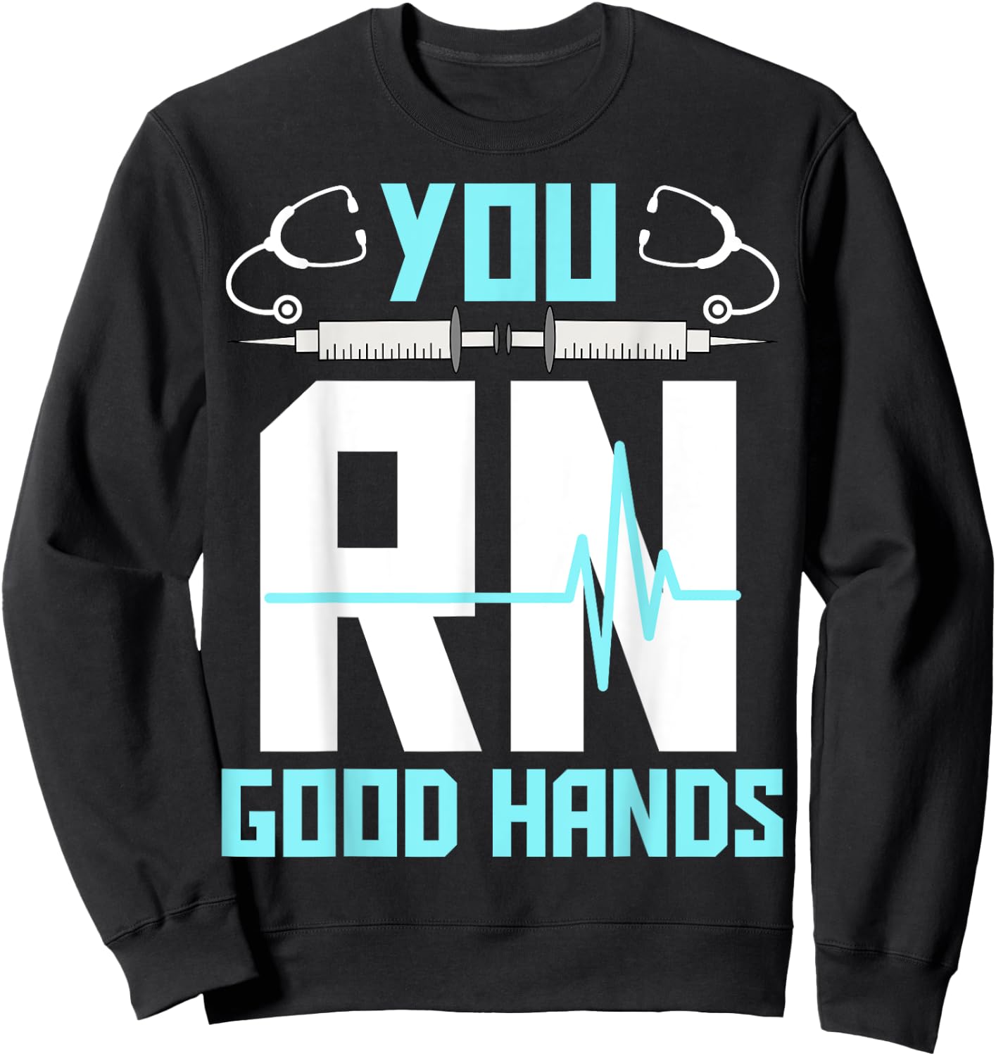 Men Women Registered Nurse Nursing Gifts - You RN Good Hands Sweatshirt - Sweatshirt | Black