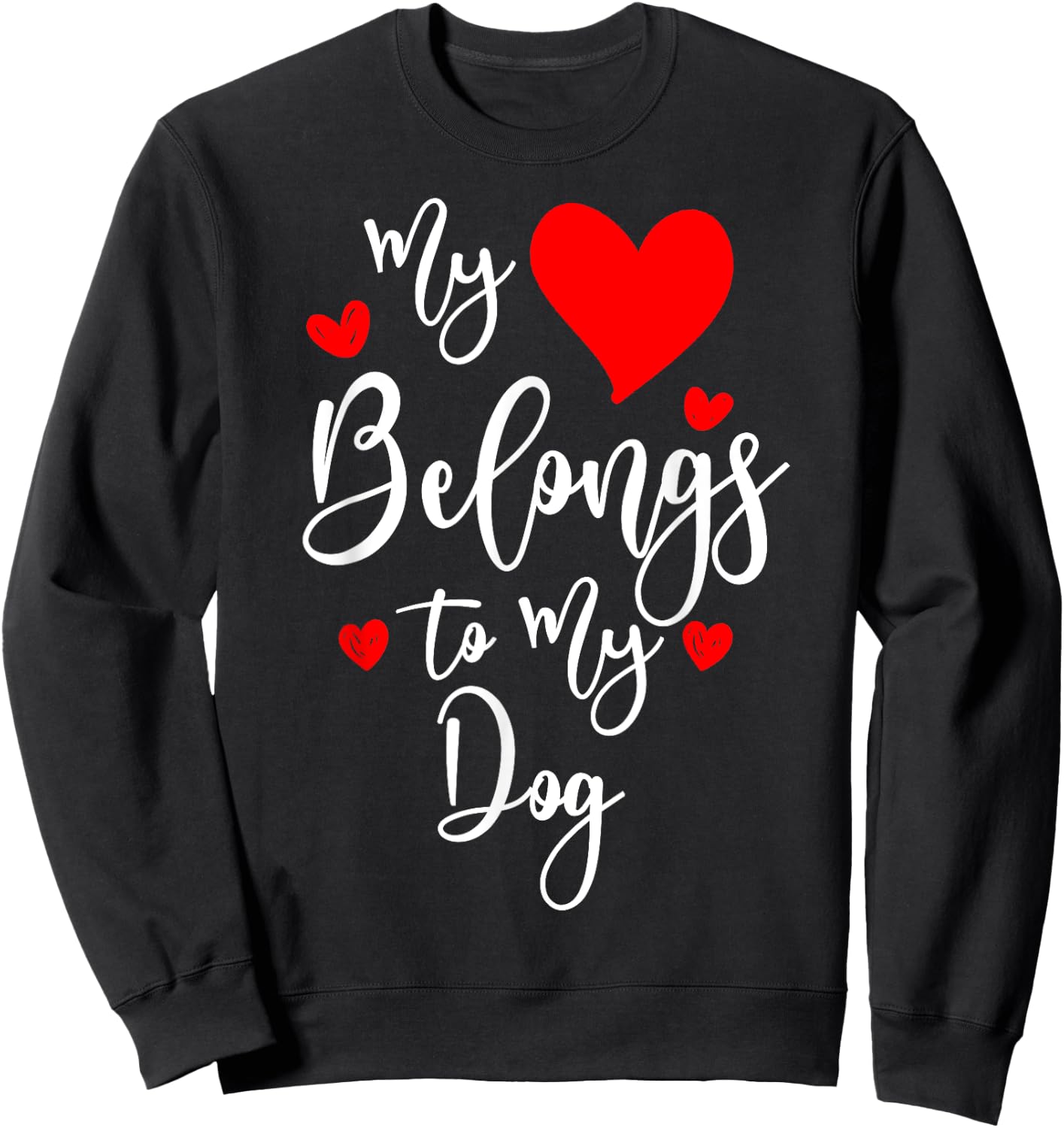 My Heart Belongs To My dog, Valentine's Day Gift Sweatshirt - Sweatshirt | Black