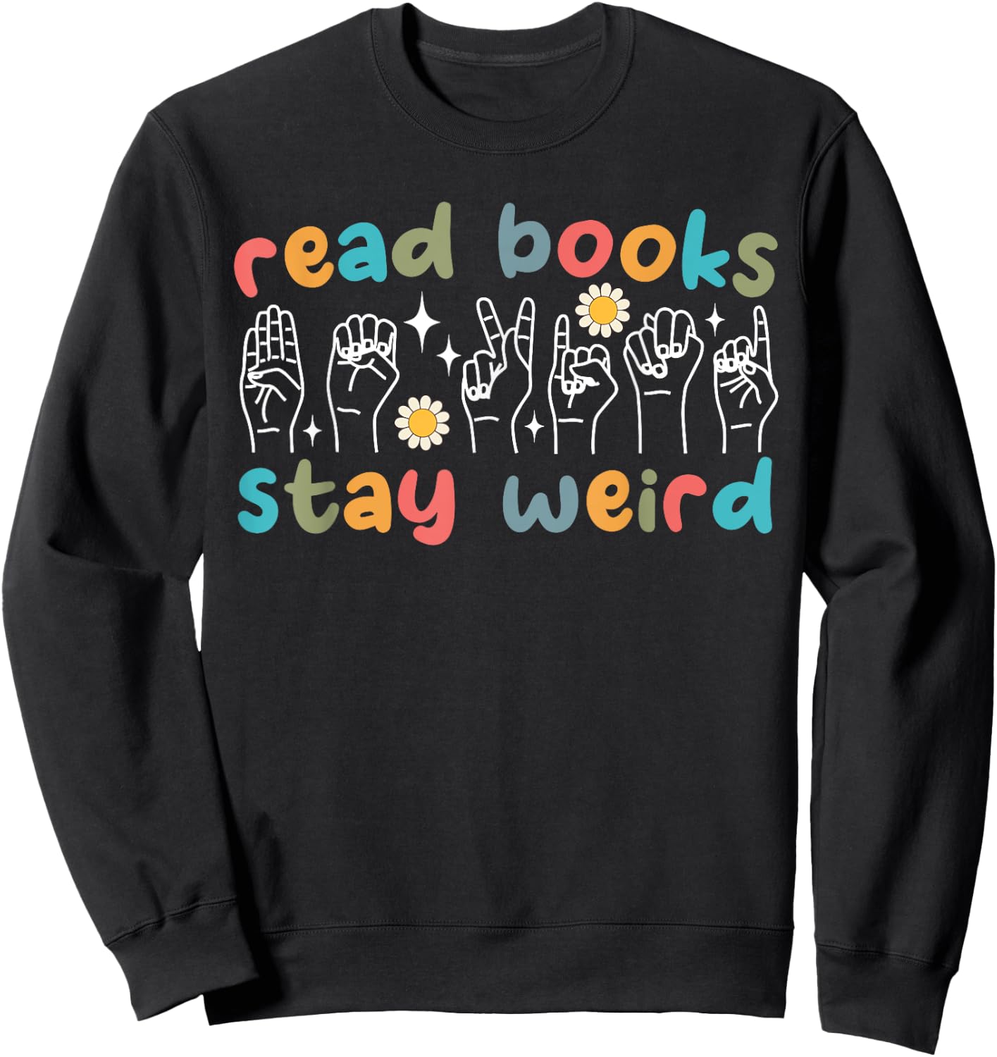 Read Books Stay Weird Sign Language ASL Teacher Book Lover Sweatshirt - Sweatshirt | Black