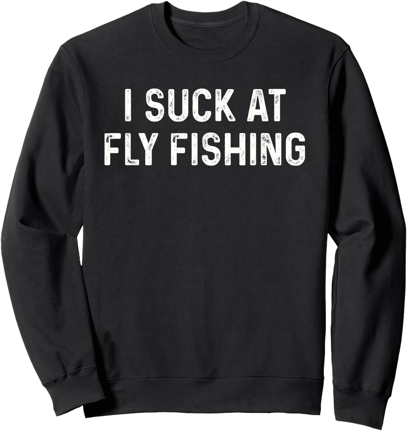 Funny Fly Fisherman Men Women Kids I Suck at Fly Fishing Sweatshirt - Sweatshirt | Black