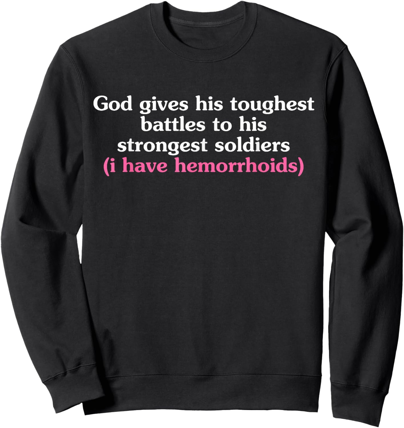 His Toughest Battles To His Strongest Soldiers Hemorrhoids Sweatshirt - Sweatshirt | Black