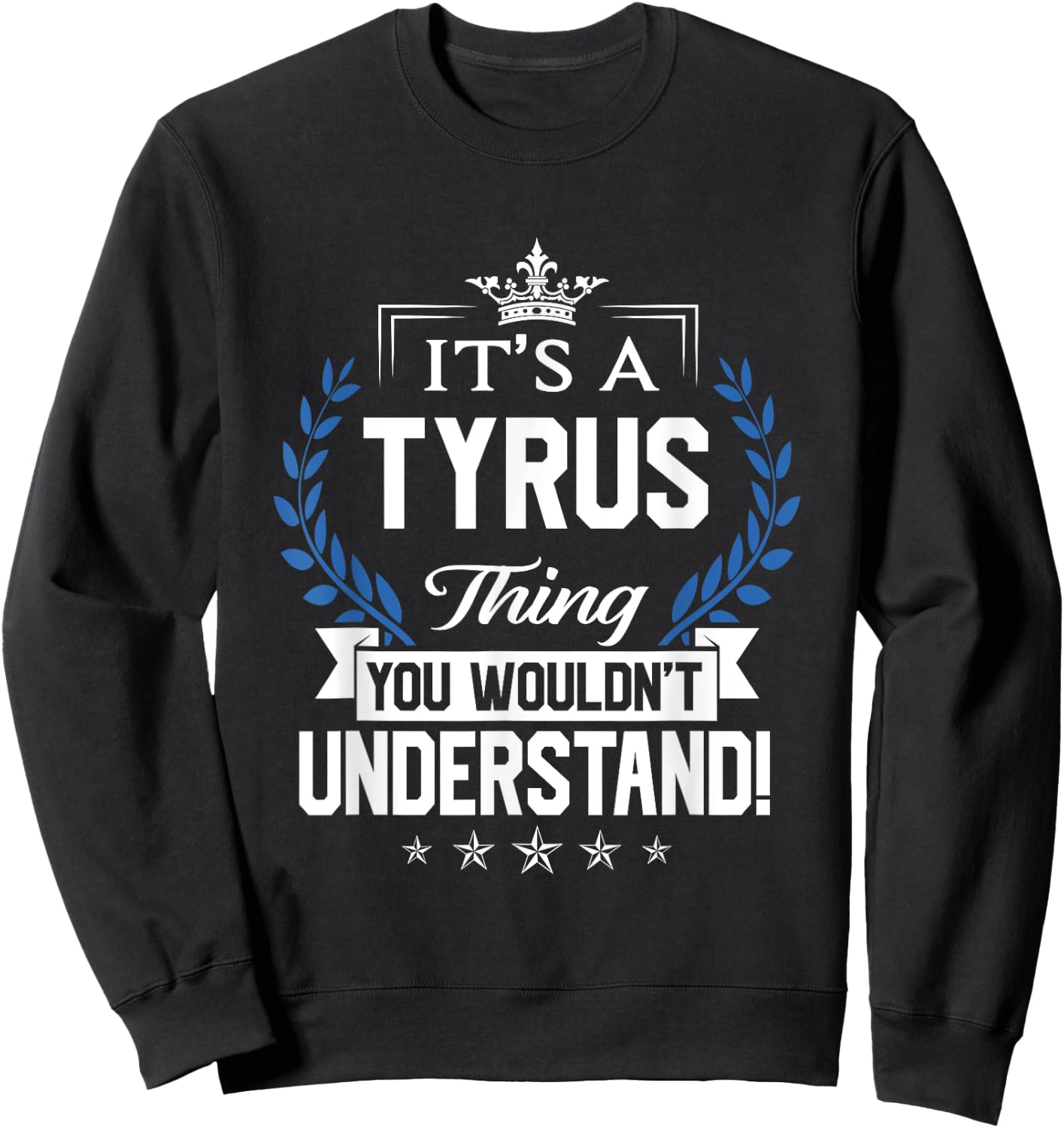 Tyrus Name - Tyrus Thing Name You Wouldn't Understand Sweatshirt - Sweatshirt | Black