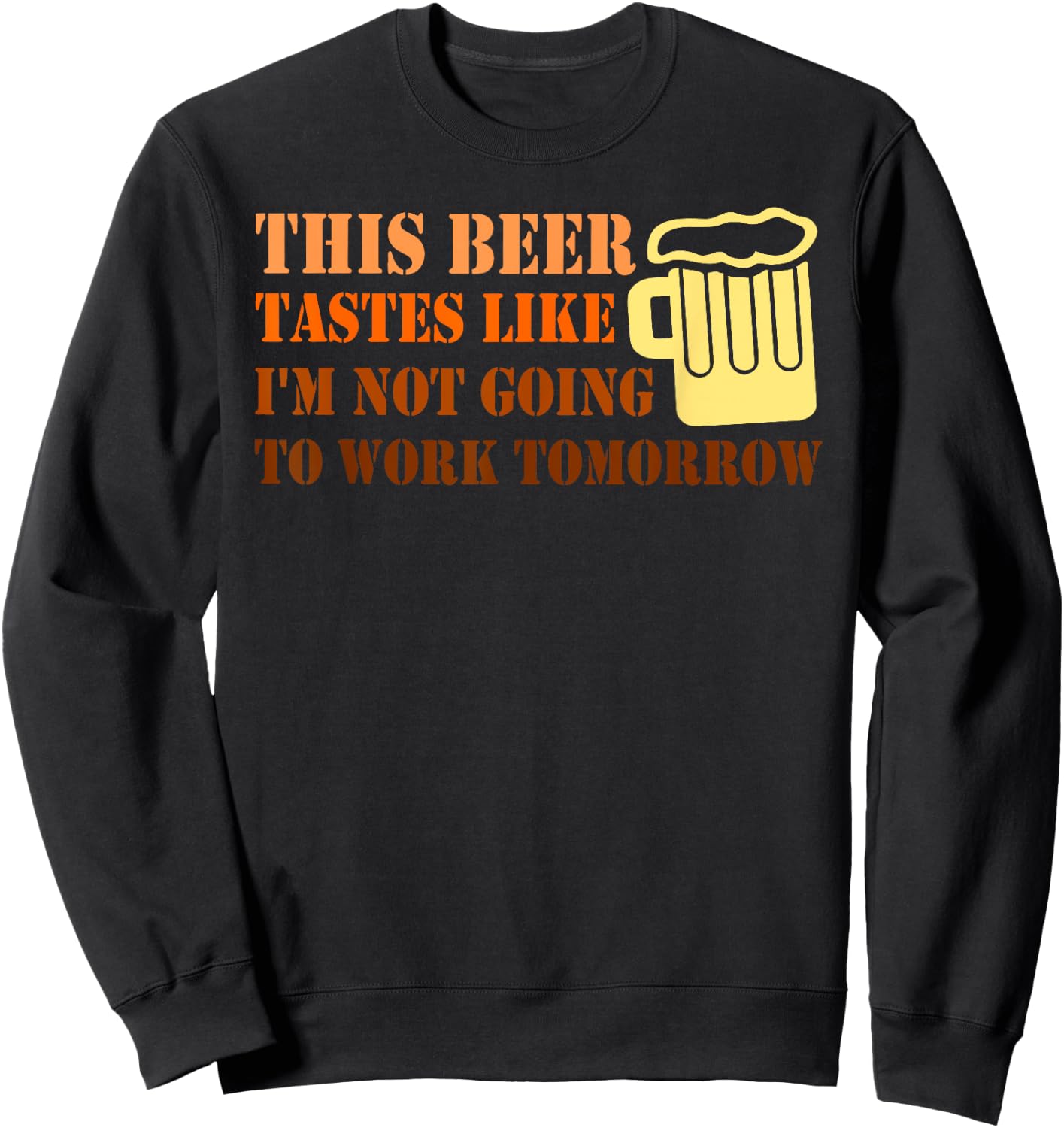 THIS BEER TASTES LIKE C I'M NOT GOING TO WORK Funny design Sweatshirt - Sweatshirt | Black