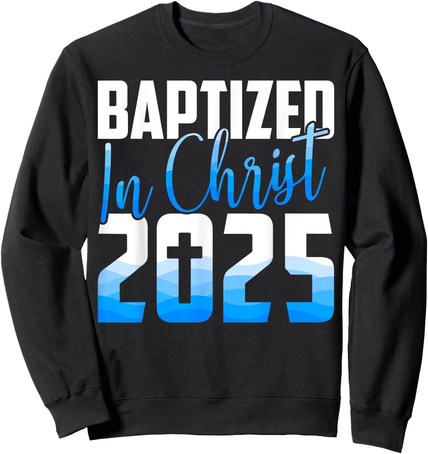 Baptized 2025 Christian Water Baptism Church Group Christ Sweatshirt - Sweatshirt | Black