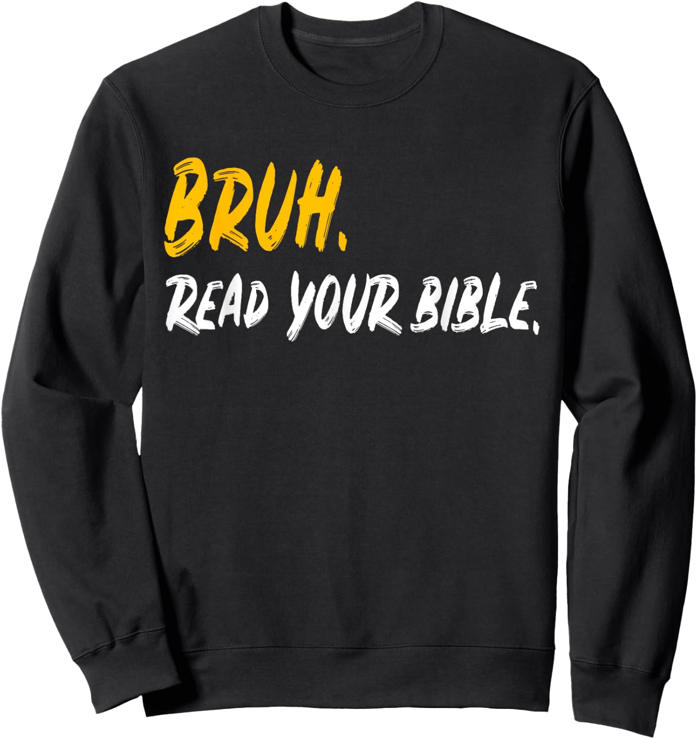 Funny Bruh. Read your Bible Meme Christian Believer Gift Sweatshirt - Sweatshirt | Black
