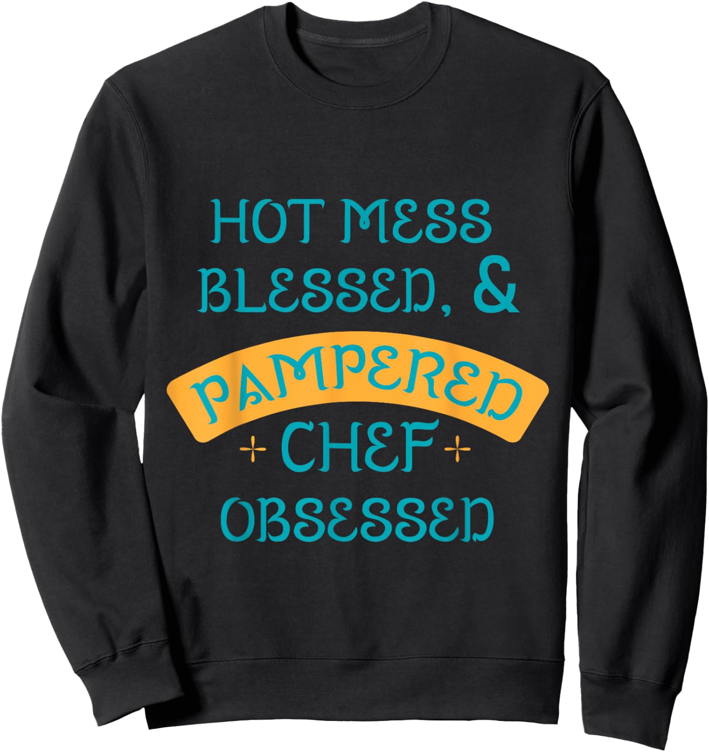 Hot Obsessed Pampered Chef Cook Sweatshirt - Sweatshirt | Black