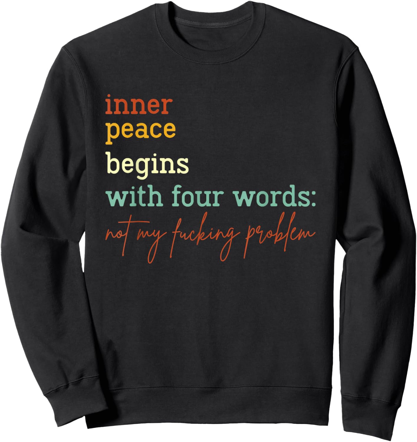 Inner Peace Begins With Four Words Not My Fucking Problem Sweatshirt - Sweatshirt | Black