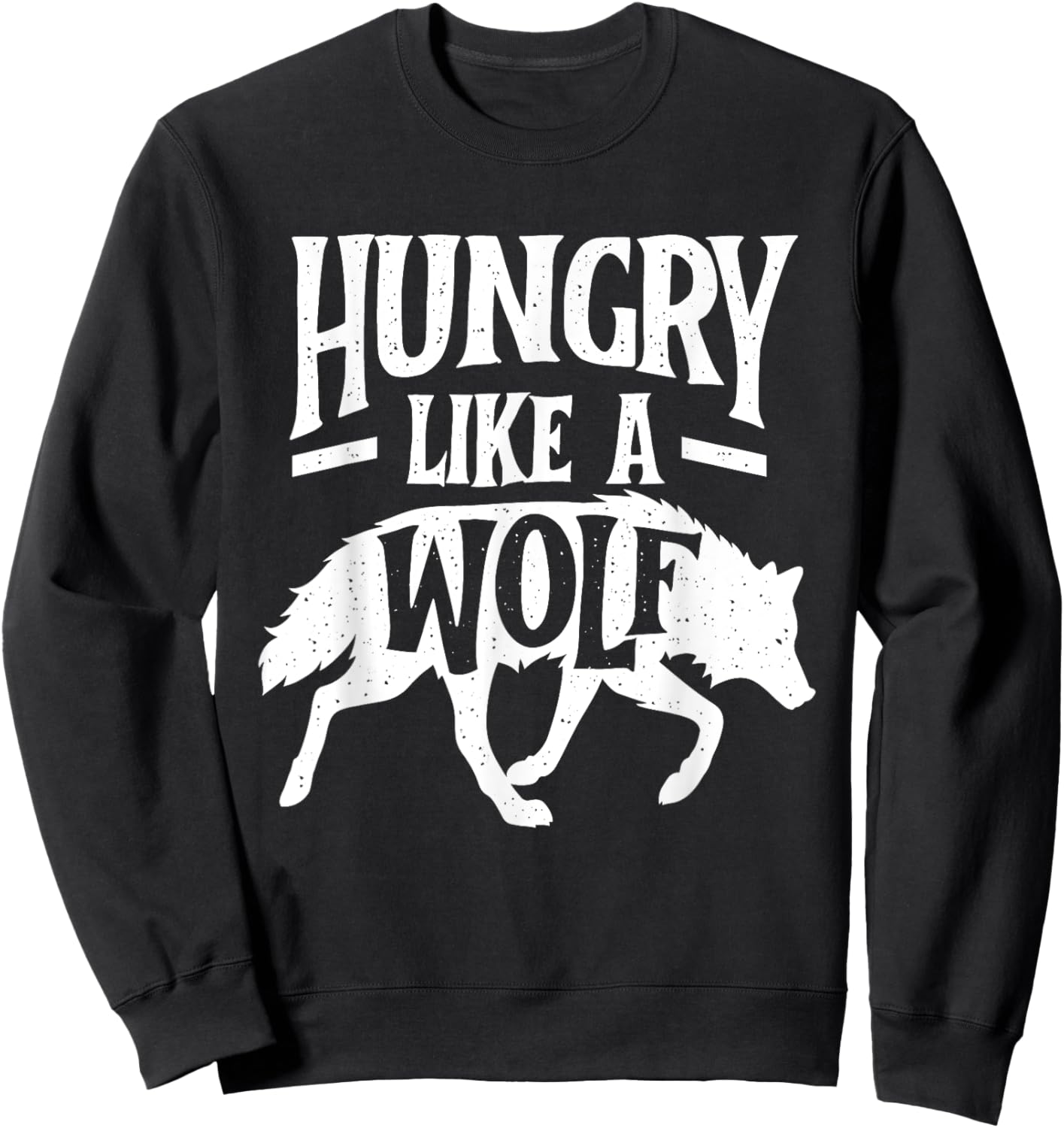 Hungry Like A Wolf - Wolf Lover Wildlife Animal Sweatshirt - Sweatshirt | Black