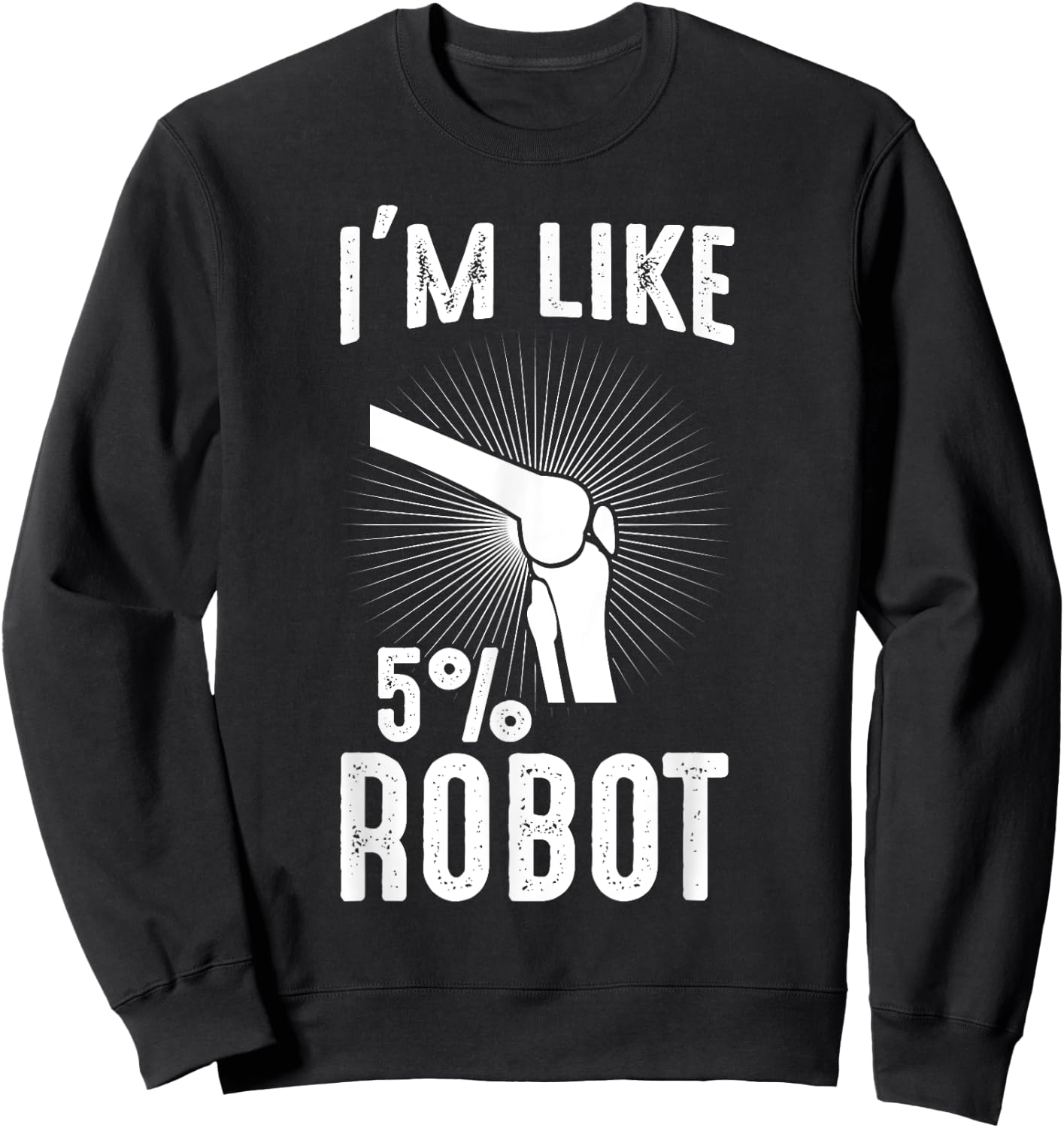 Funny Retro Vintage Knee Replacement 5 Percent Robot Sweatshirt - Sweatshirt | Black