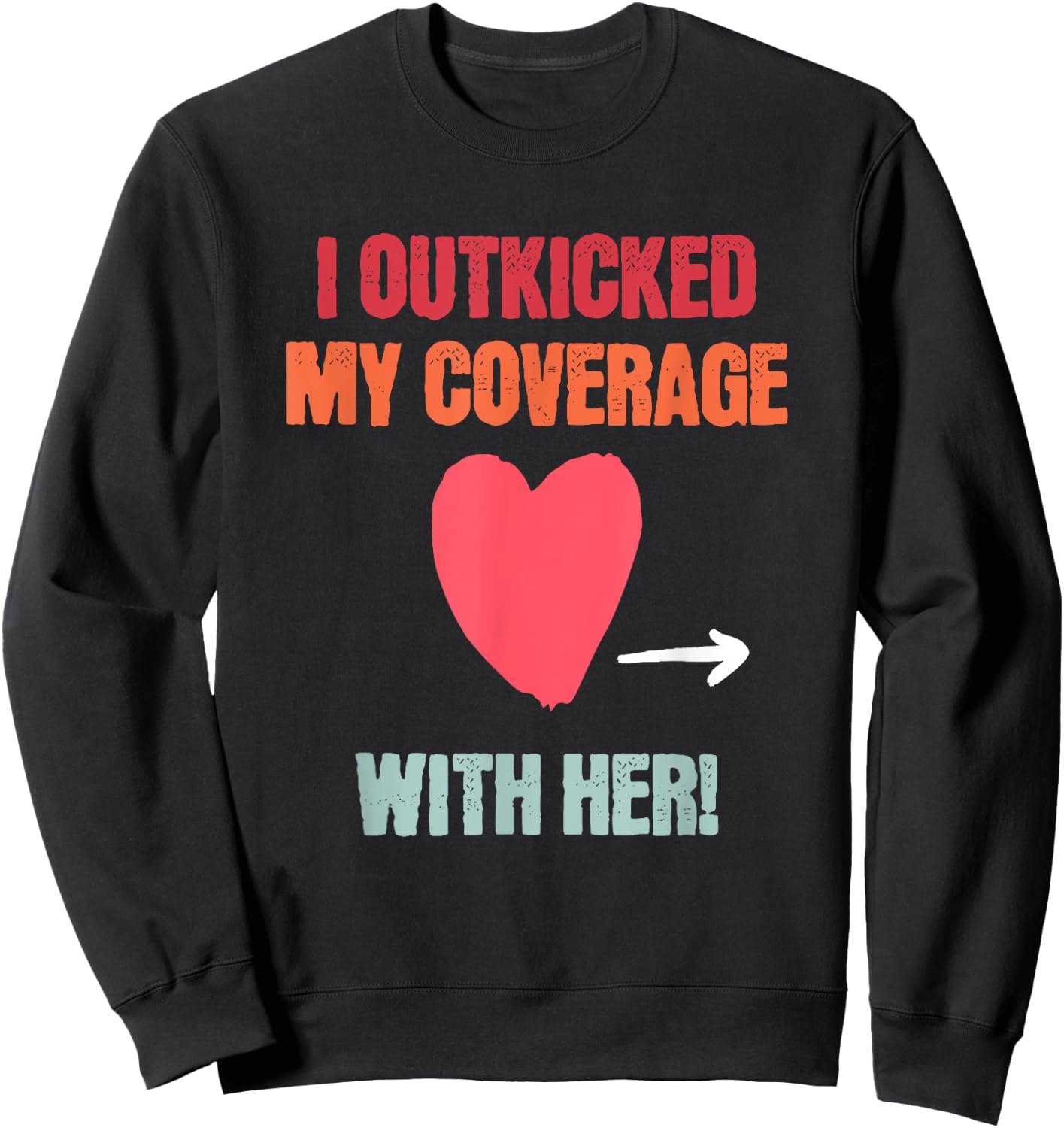 I Outkicked My Coverage With Her Fun Couples Football Saying Sweatshirt - Sweatshirt | Black