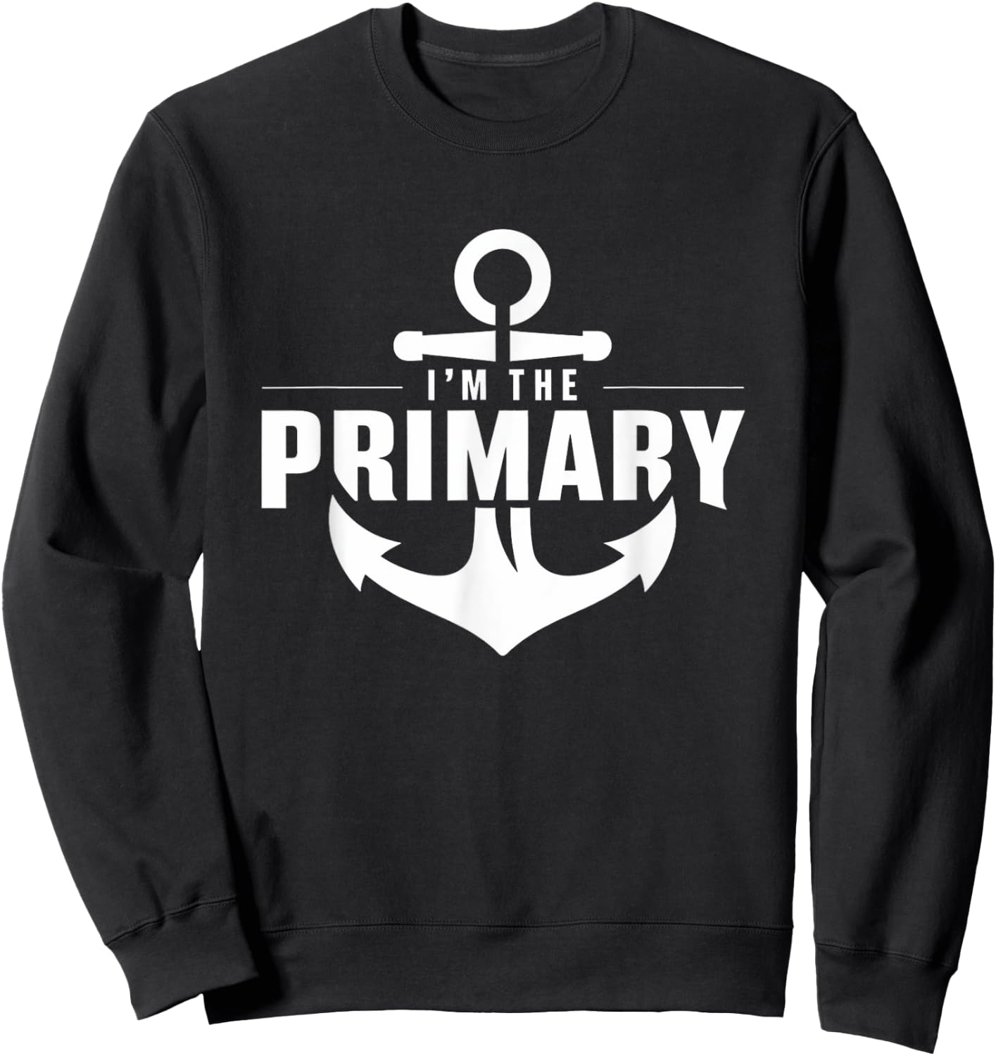 I'm the primary - Yacht deck crew primary charter guest Sweatshirt - Sweatshirt | Black
