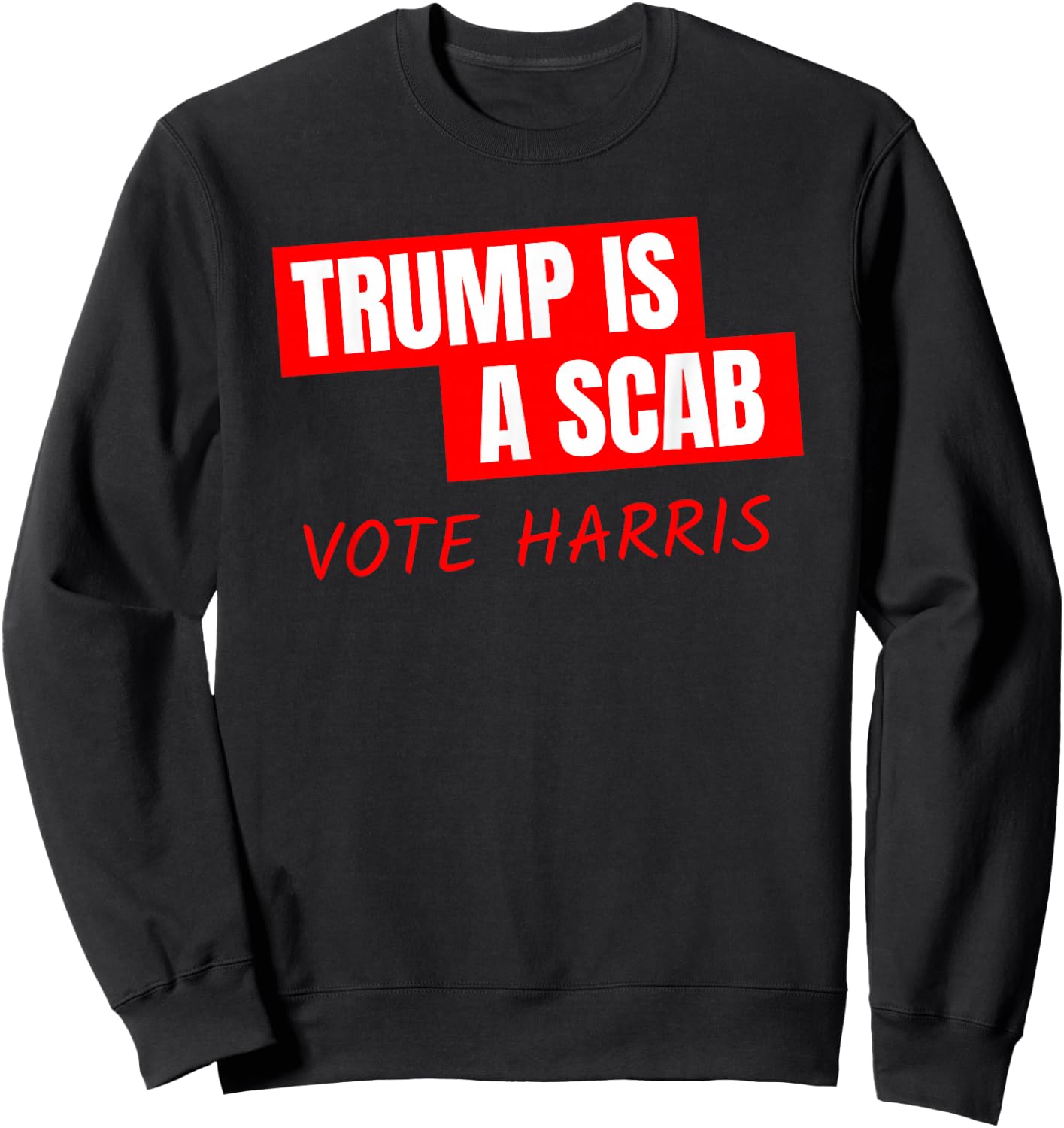 Donald Trump is a SCAB Vote Harris Sweatshirt - Sweatshirt | Black
