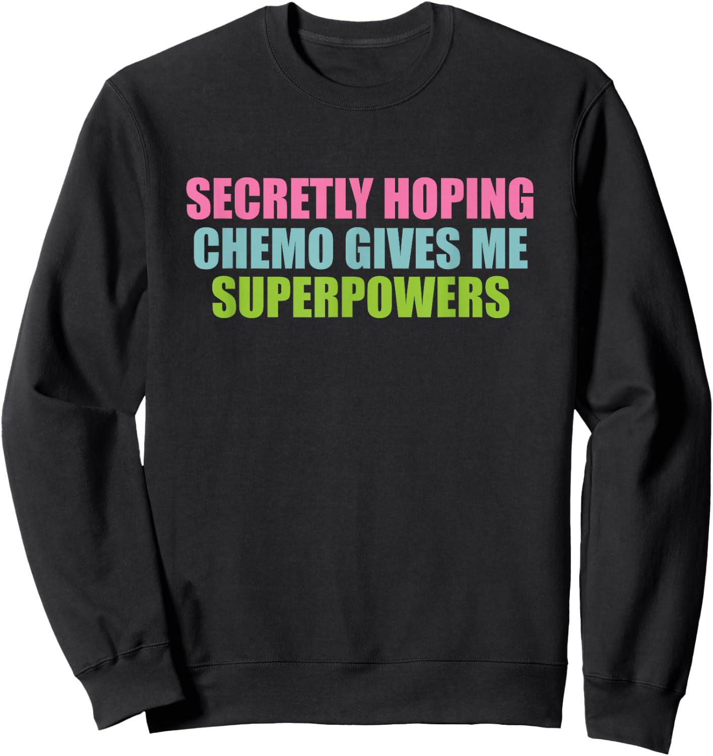 Secretly Hoping Chemo Gives Me Superpowers Sweatshirt - Sweatshirt | Black