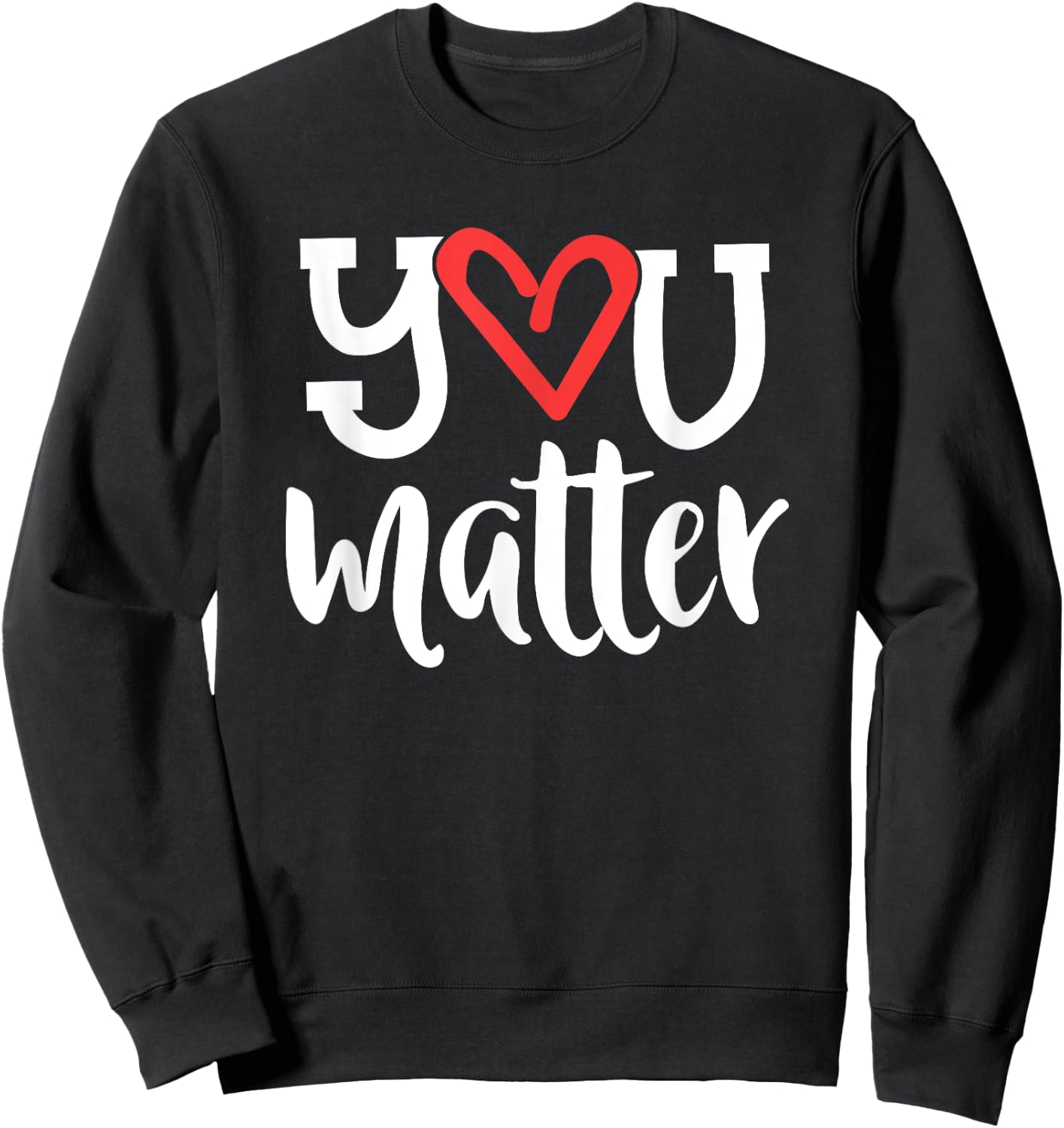 You Matter Teacher Heart Kindness Gift Counselor School Sweatshirt - Sweatshirt | Black