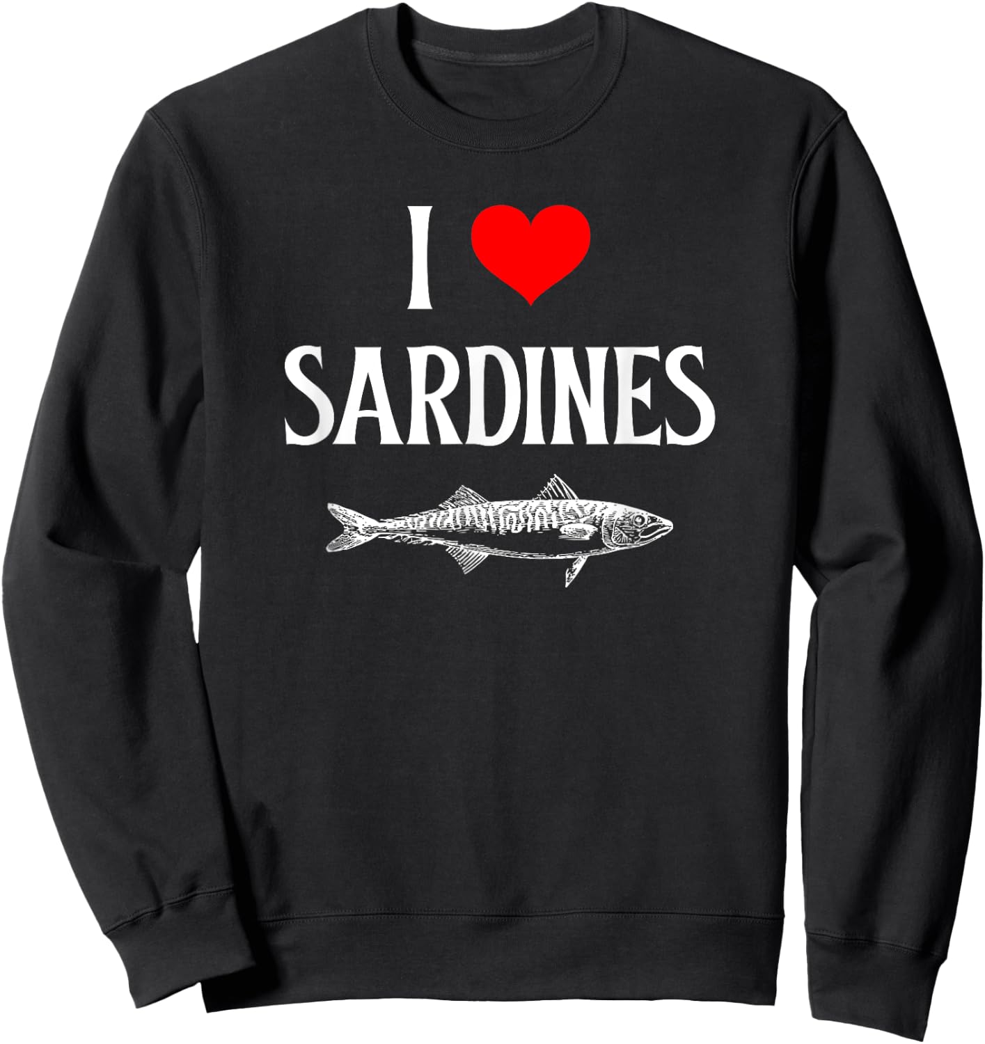 I Love Sardines I Heart Sardines Anchovy Lover Sardine Sweatshirt - Sweatshirt | Black