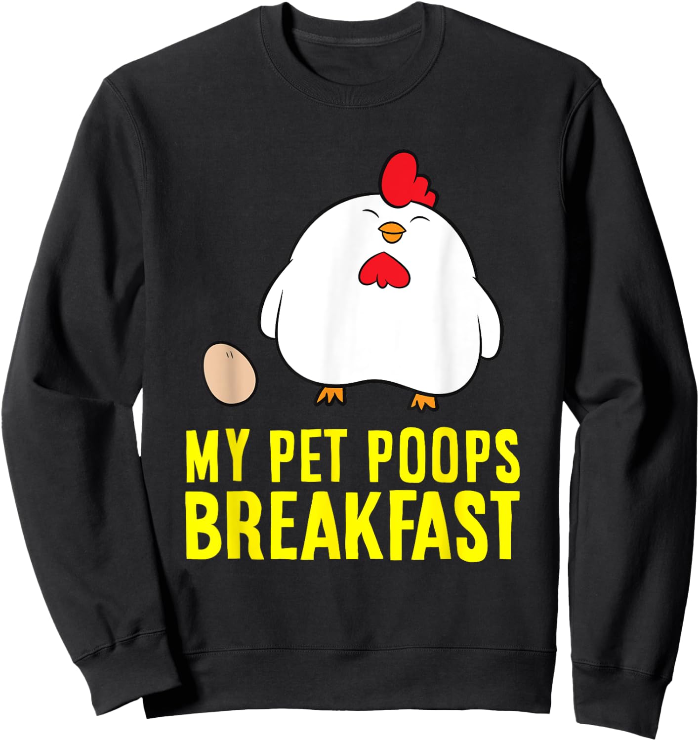 My Pet Poops Breakfast Love Chickens Sweatshirt - Sweatshirt | Black