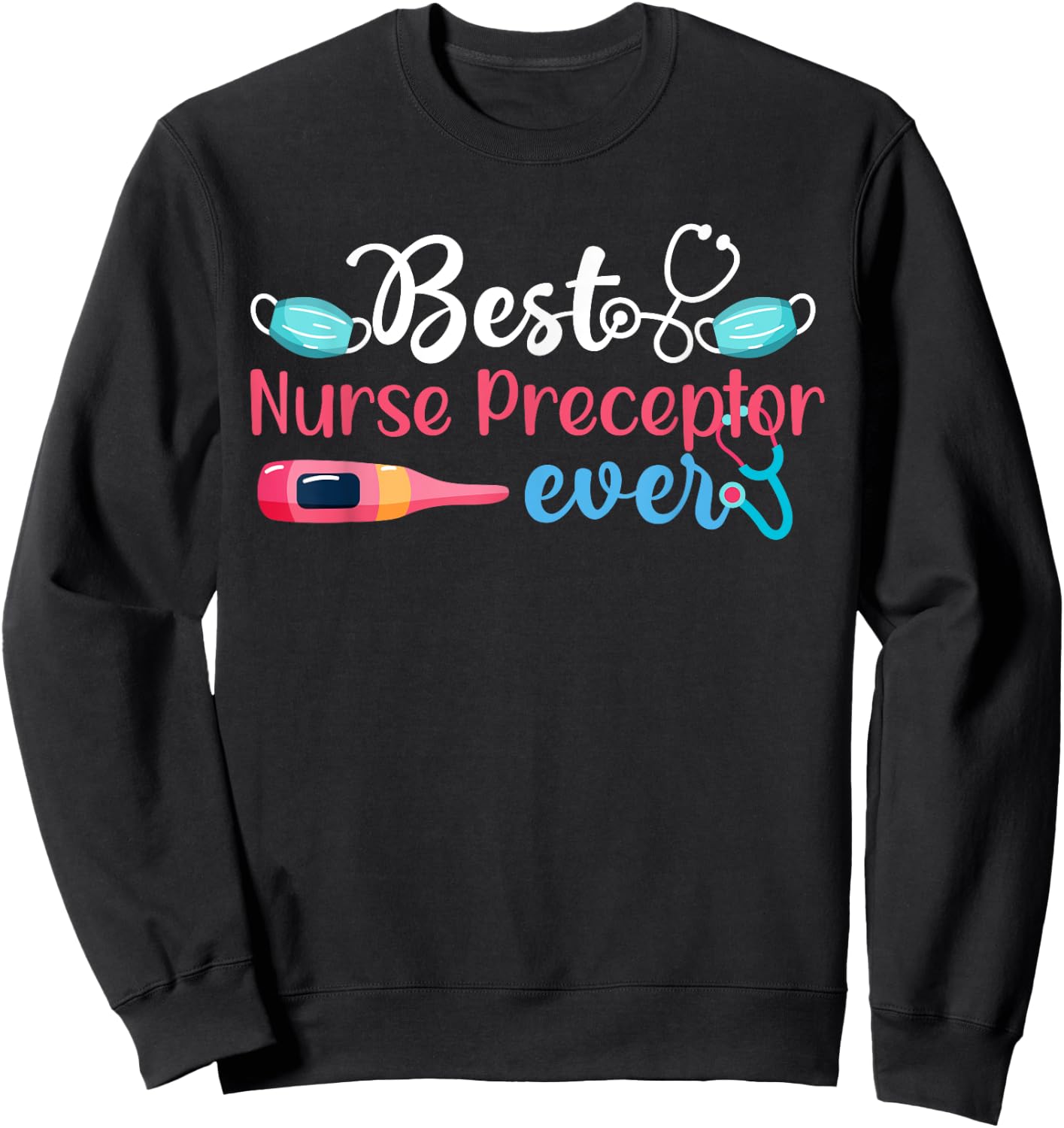 Best Nurse Preceptor Ever Nursing Preceptor Nurse Preceptors Sweatshirt - Sweatshirt | Black