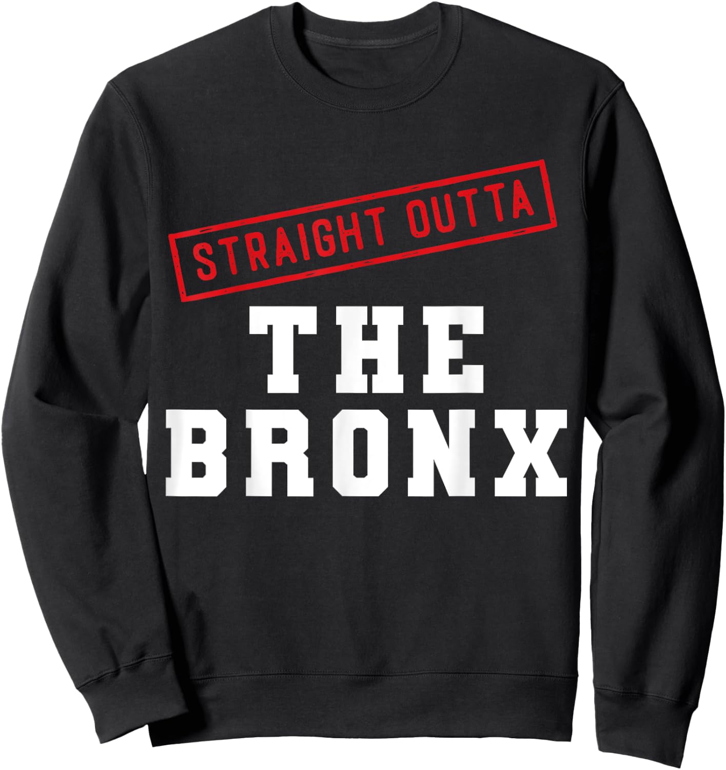 Straight Outta The Bronx New York NY Neighborhood Hometown Sweatshirt - Sweatshirt | Black