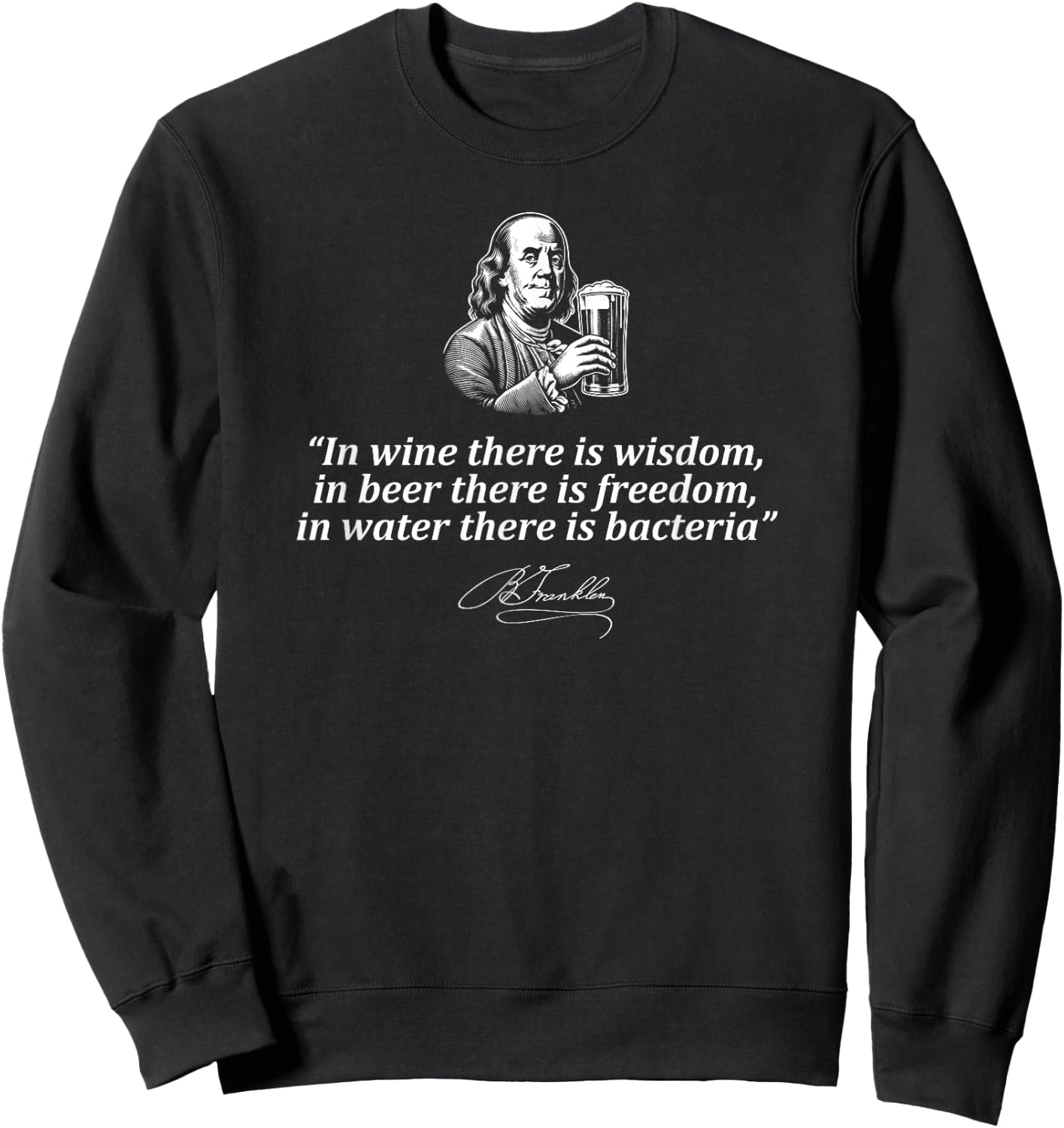 Funny Benjamin Franklin Drinking Quote Sweatshirt - Sweatshirt | Black