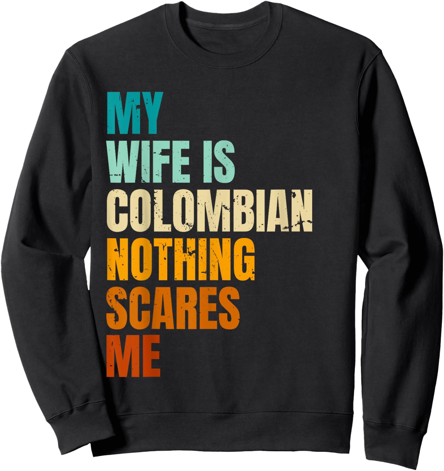 My Wife Is Colombian Nothing Scares Me Funny Husband Sweatshirt - Sweatshirt | Black