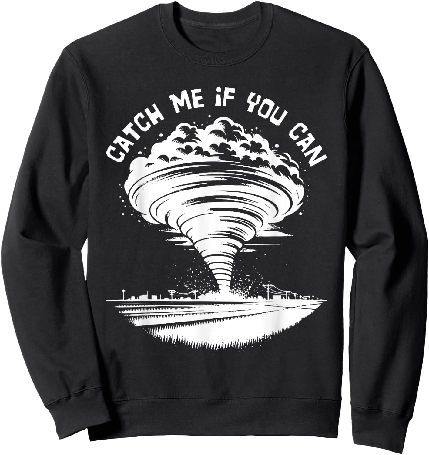 Tornado Chasing Meteorologist Catch Me If You Can Sweatshirt - Sweatshirt | Black