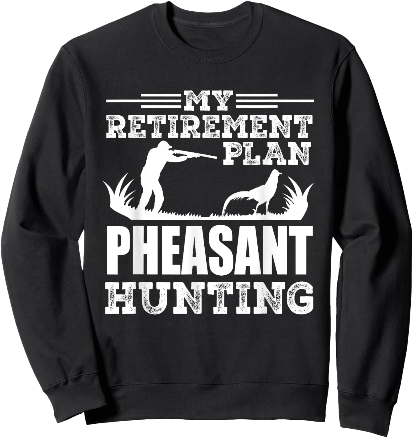 Pheasant Hunting Season Bird Hunter My Retirement Plan Sweatshirt - Sweatshirt | Black