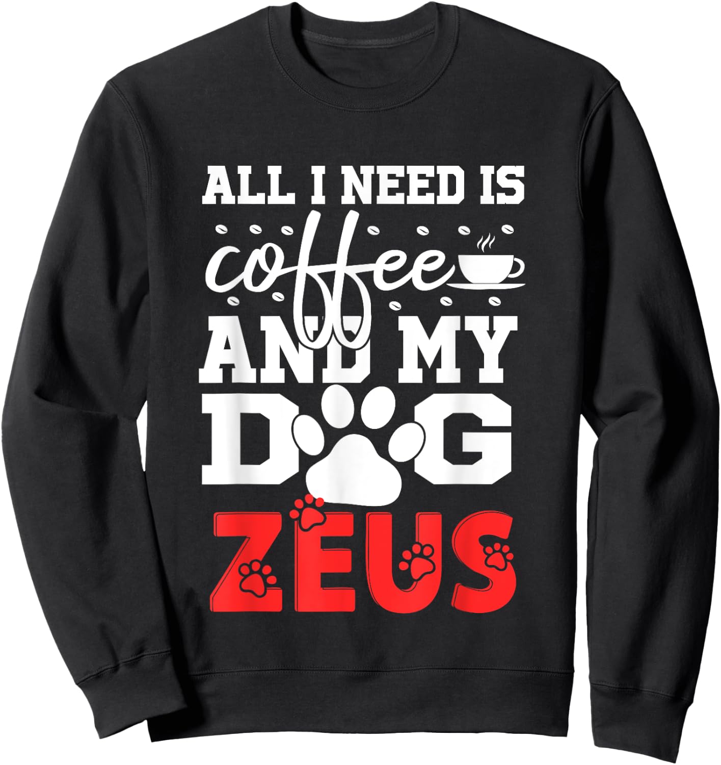 Dog Name Zeus All In Need Is Coffee My Dog Named Zeus Women Girls Kids Sweatshirt - Sweatshirt | Black