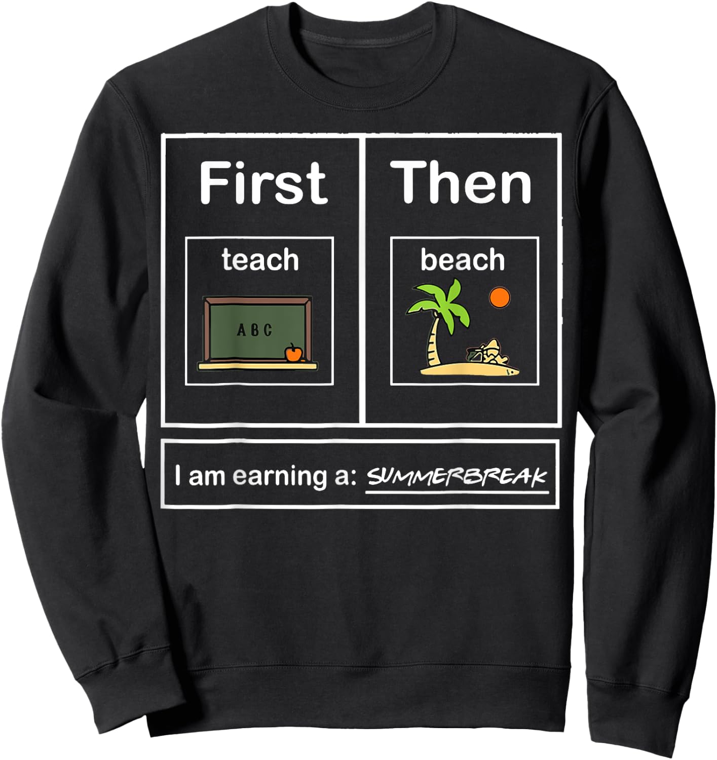 First Teacher then beach I Am Earning A Summer Break Sweatshirt - Sweatshirt | Black
