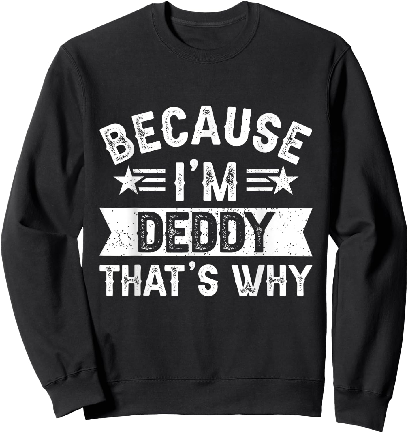 Because I'm Deddy That's Why Dad Grandpa Father's Day Sweatshirt - Sweatshirt | Black