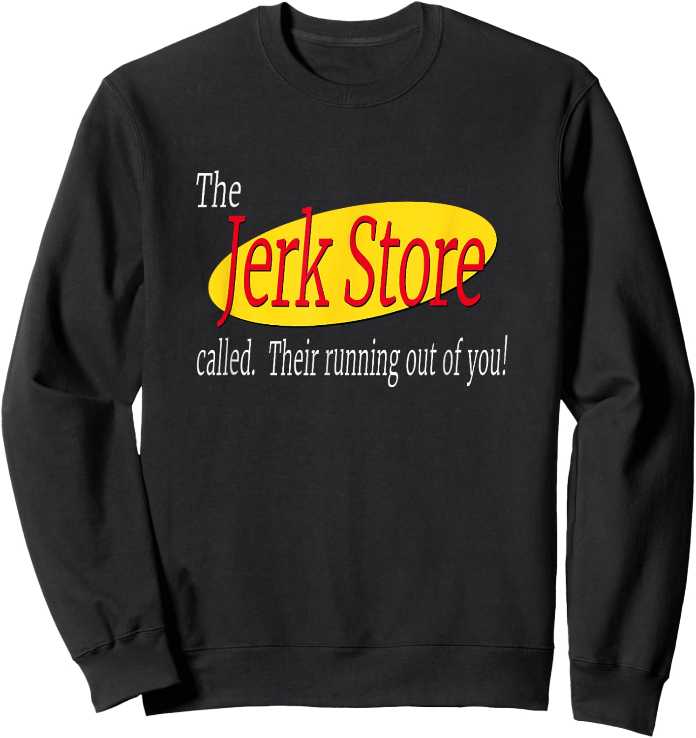 The Jerk Store Called Their Running Out Of You Sweatshirt - Sweatshirt | Black