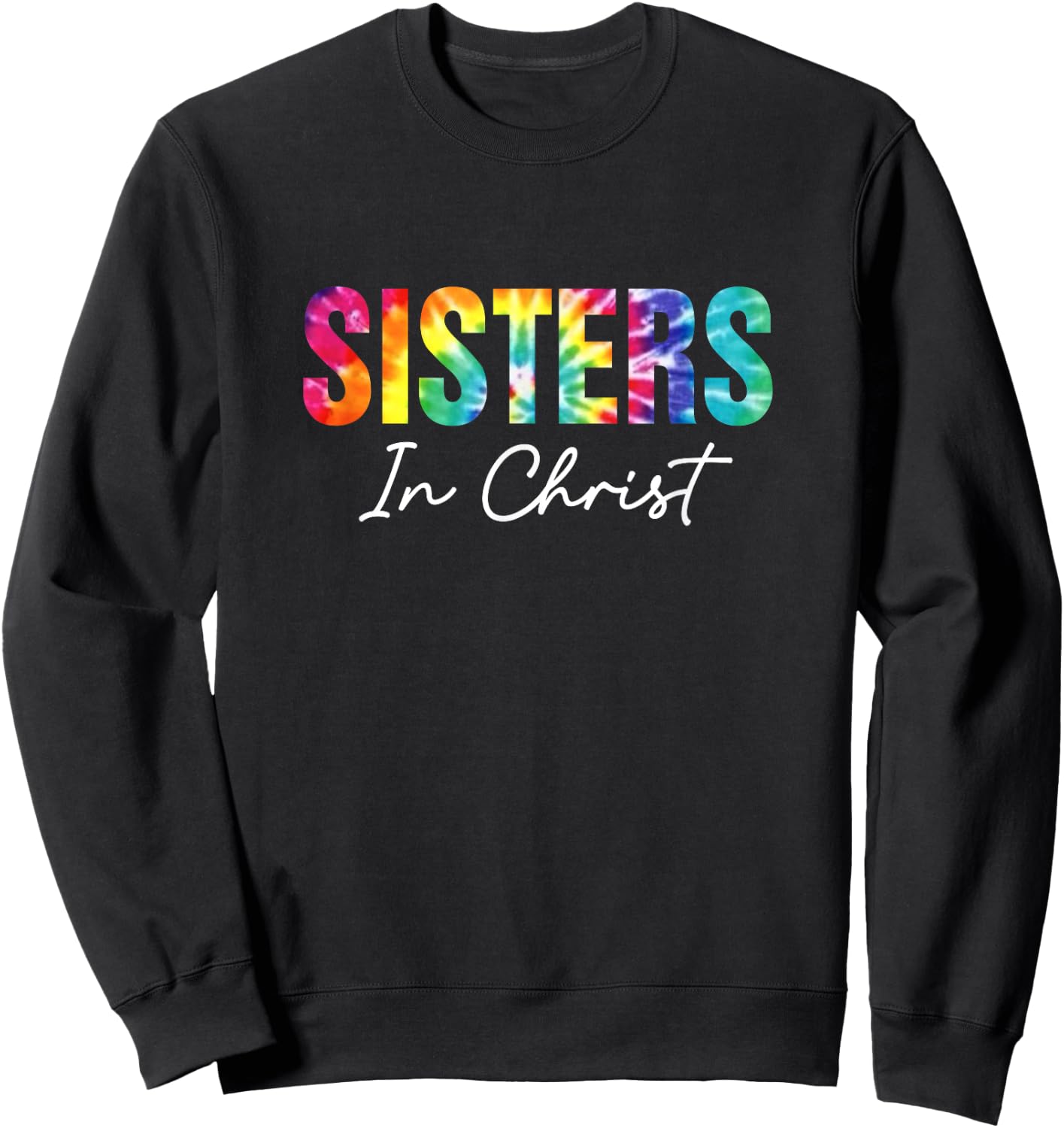 Sisters In Christ Christian Faith Jesus God Lover Tie Dye Sweatshirt - Sweatshirt | Black