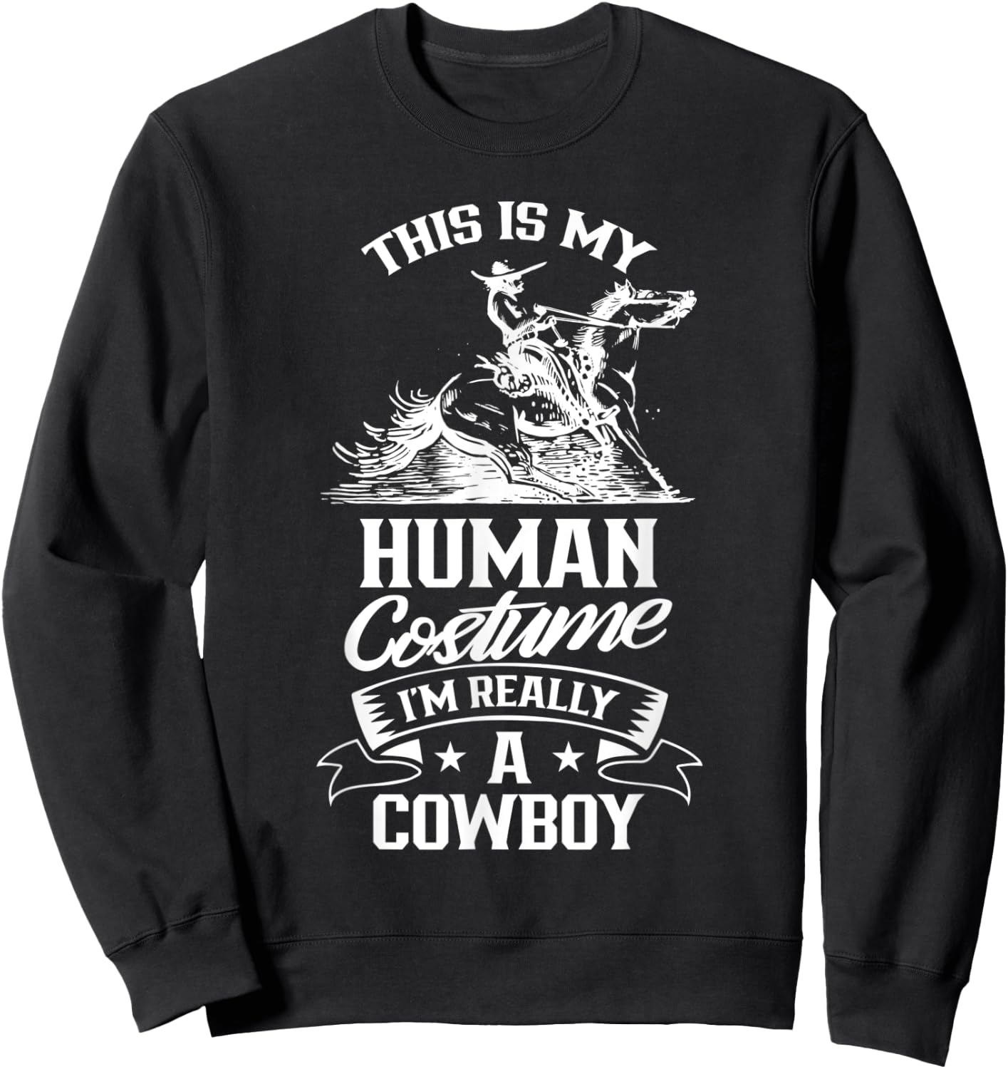 This Is My Human Costume I'm Really A Cowboy Cute Cowboys Sweatshirt - Sweatshirt | Black