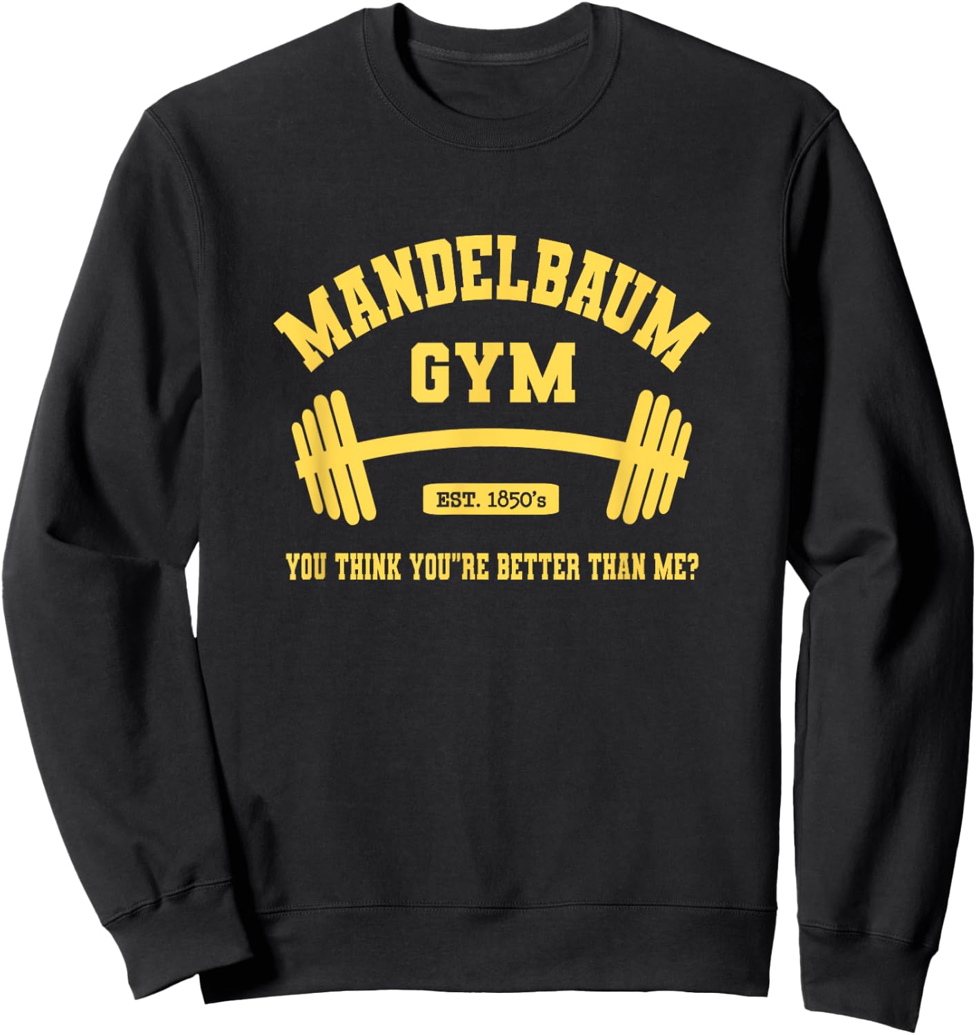 Mandelbaum Gym You Think You're Better Than Me? Sweatshirt - Sweatshirt | Black