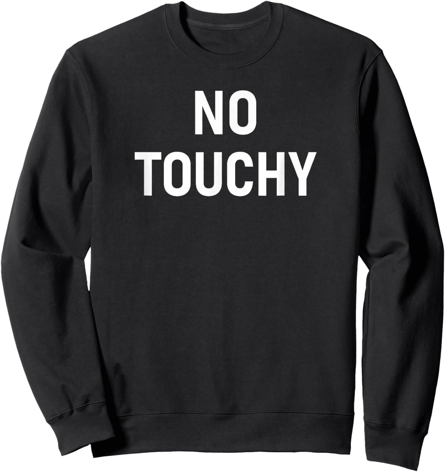 No Touchy, Funny, Joke, Sarcastic, Family Sweatshirt - Sweatshirt | Black