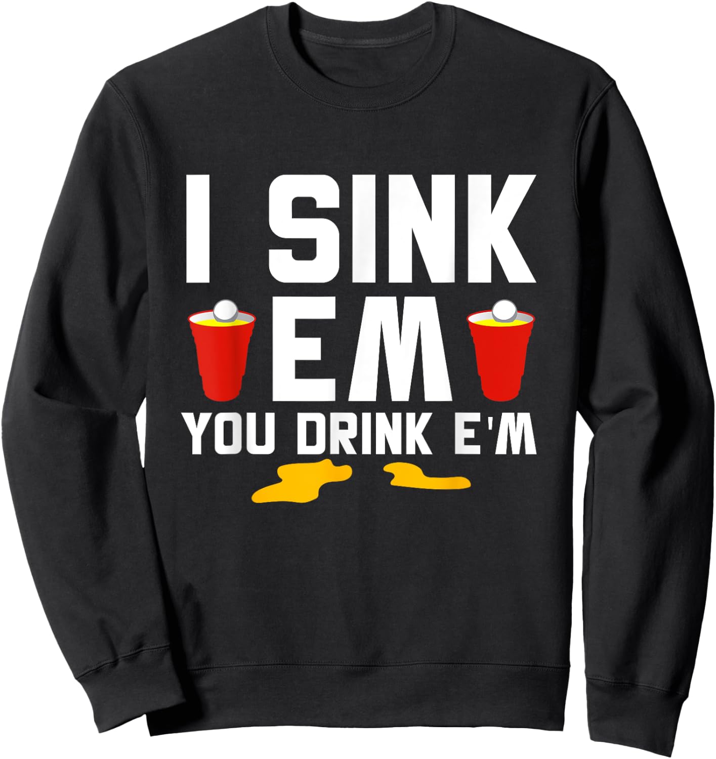 I Sink 'Em You Drink 'Em Beer Ping Pong Beer Pong Sweatshirt - Sweatshirt | Black