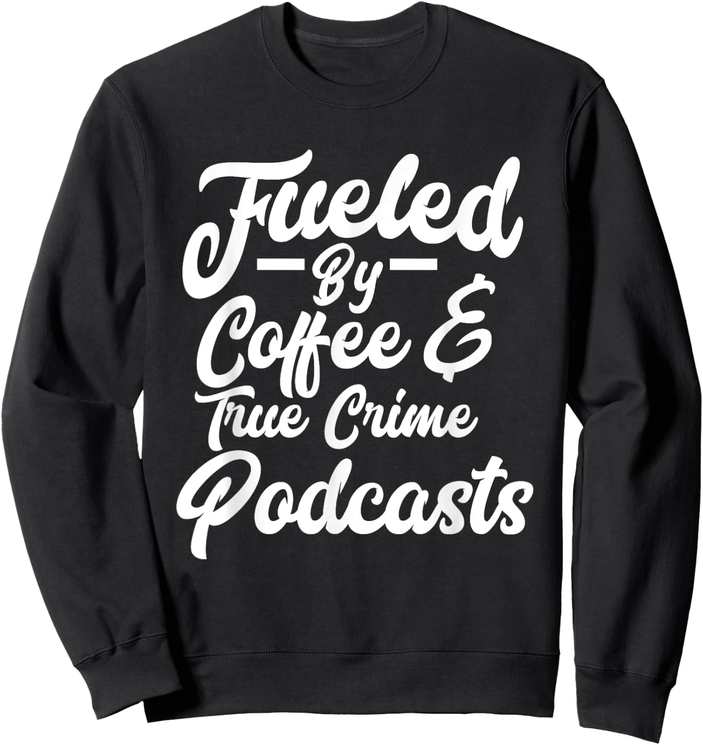 Funny Fueled By Coffee & True Crime Podcasts Junkie Sweatshirt - Sweatshirt | Black
