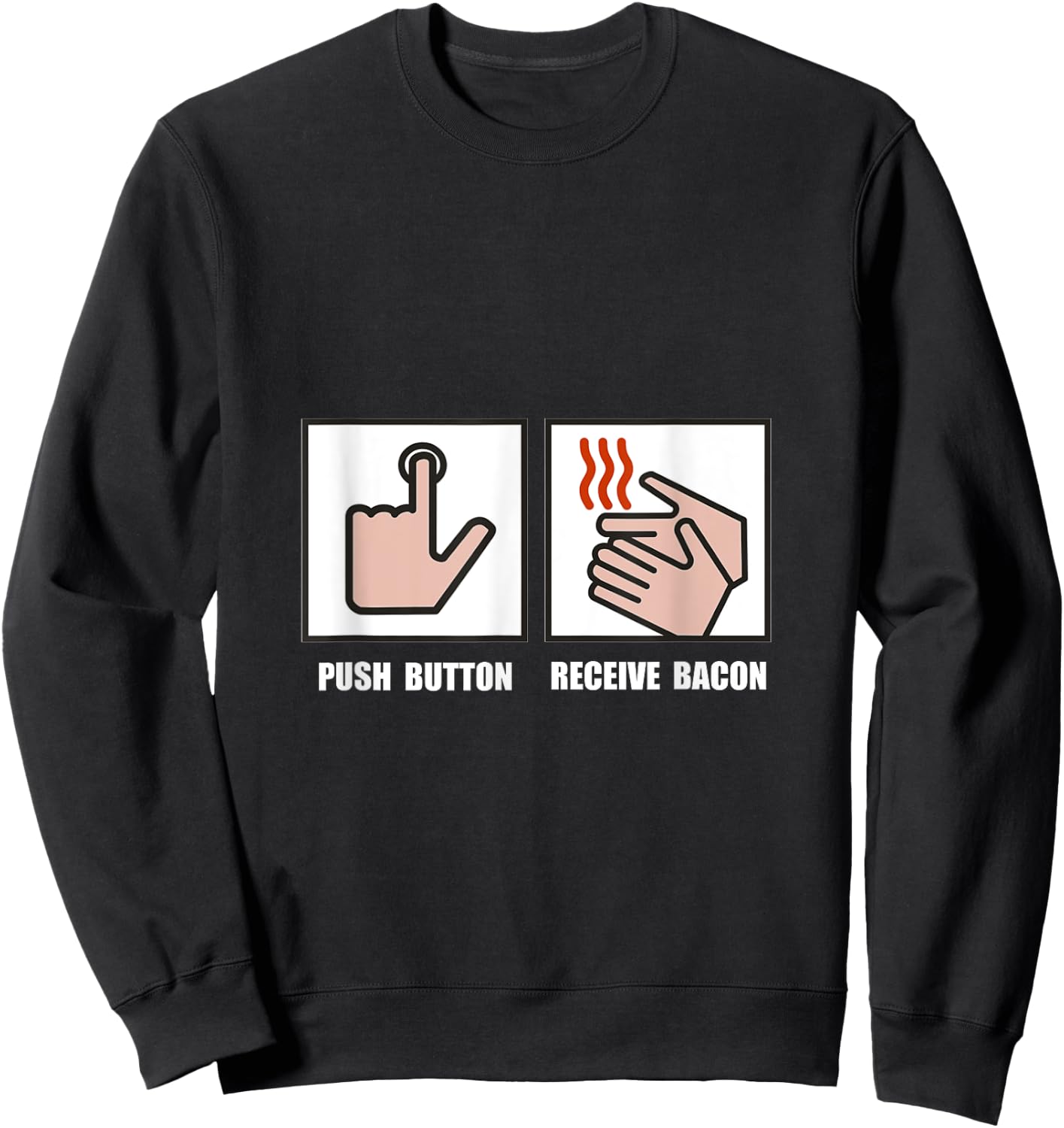 Push Button Receive Bacon Funny Sweatshirt - Sweatshirt | Black