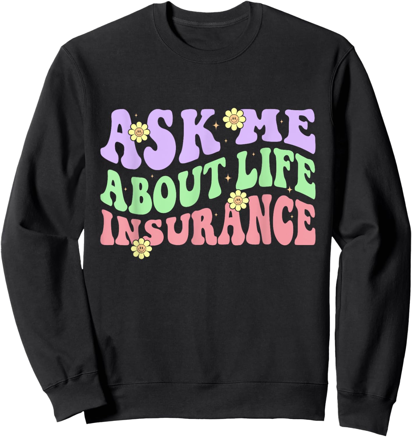 Insurance Agent Ask Me About Life Insurance Retro Groovy Sweatshirt - Sweatshirt | Black