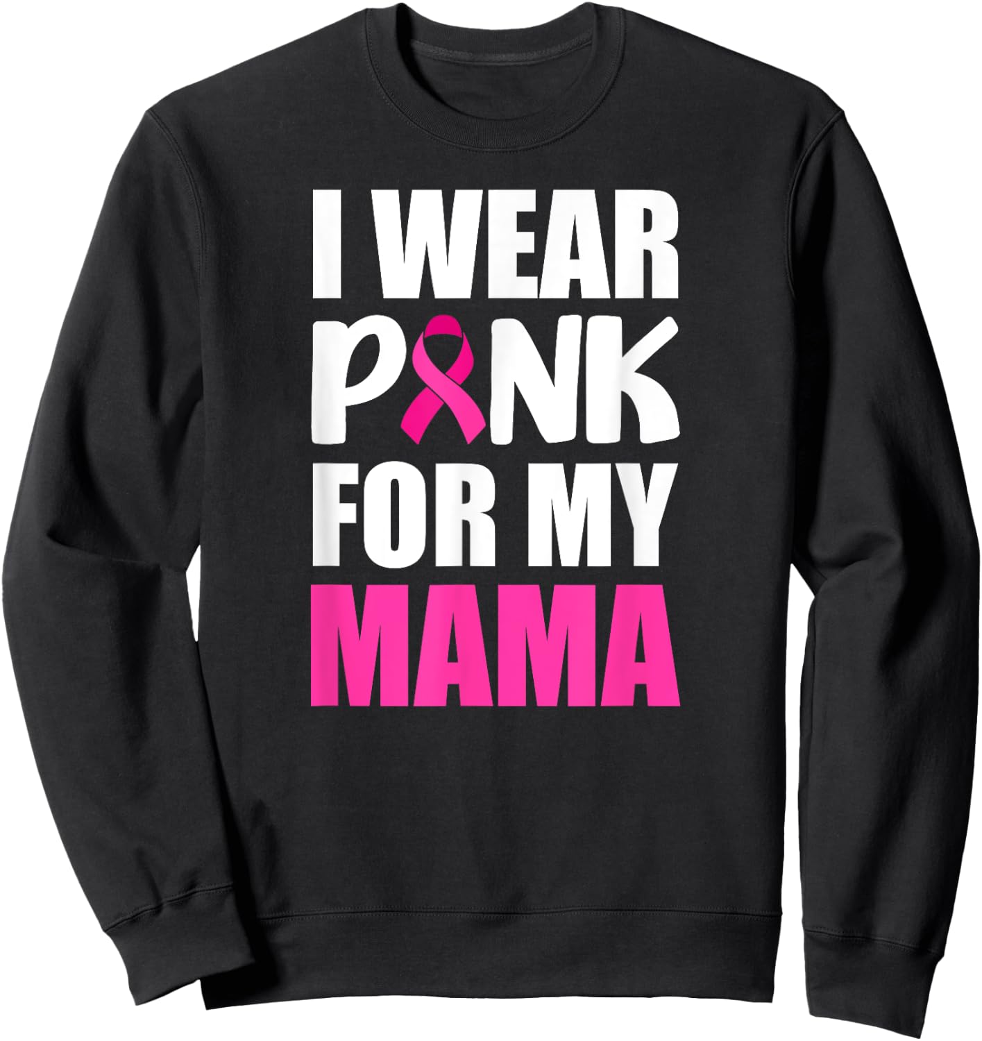 I Wear Pink For My Mama Pink Ribbon Breast Cancer Awareness Sweatshirt - Sweatshirt | Black