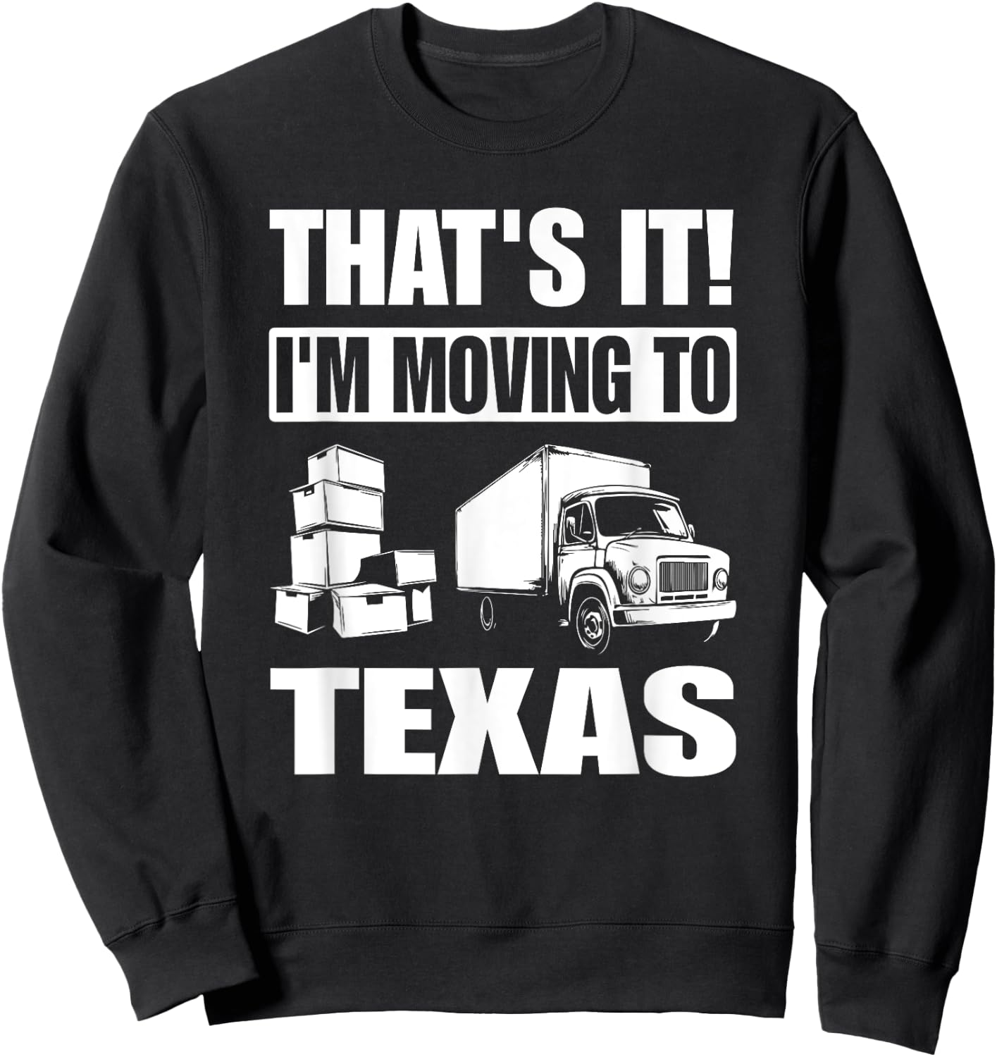 I'm Moving To Texas Sweatshirt - Sweatshirt | Black