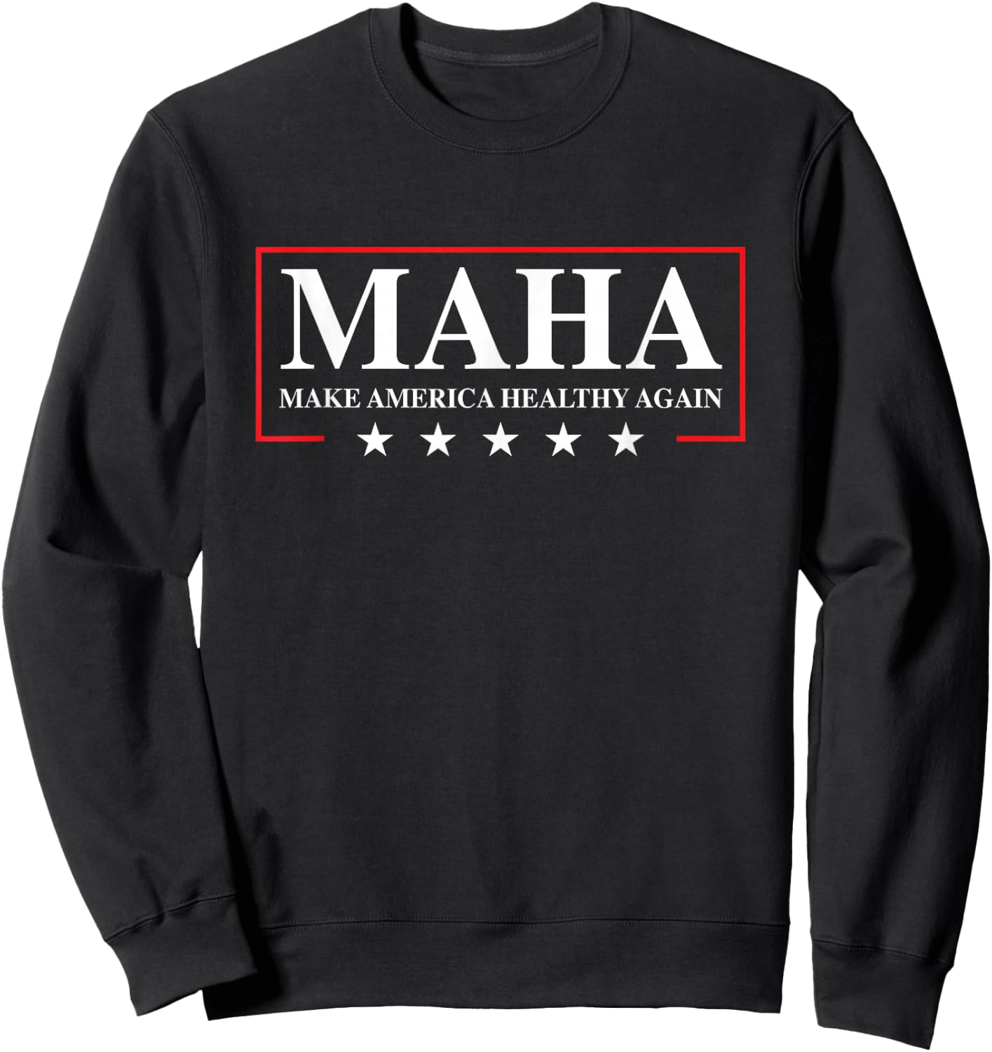 Make America Healthy Again MAHA Fun Election USA 2024 Design Sweatshirt - Sweatshirt | Black