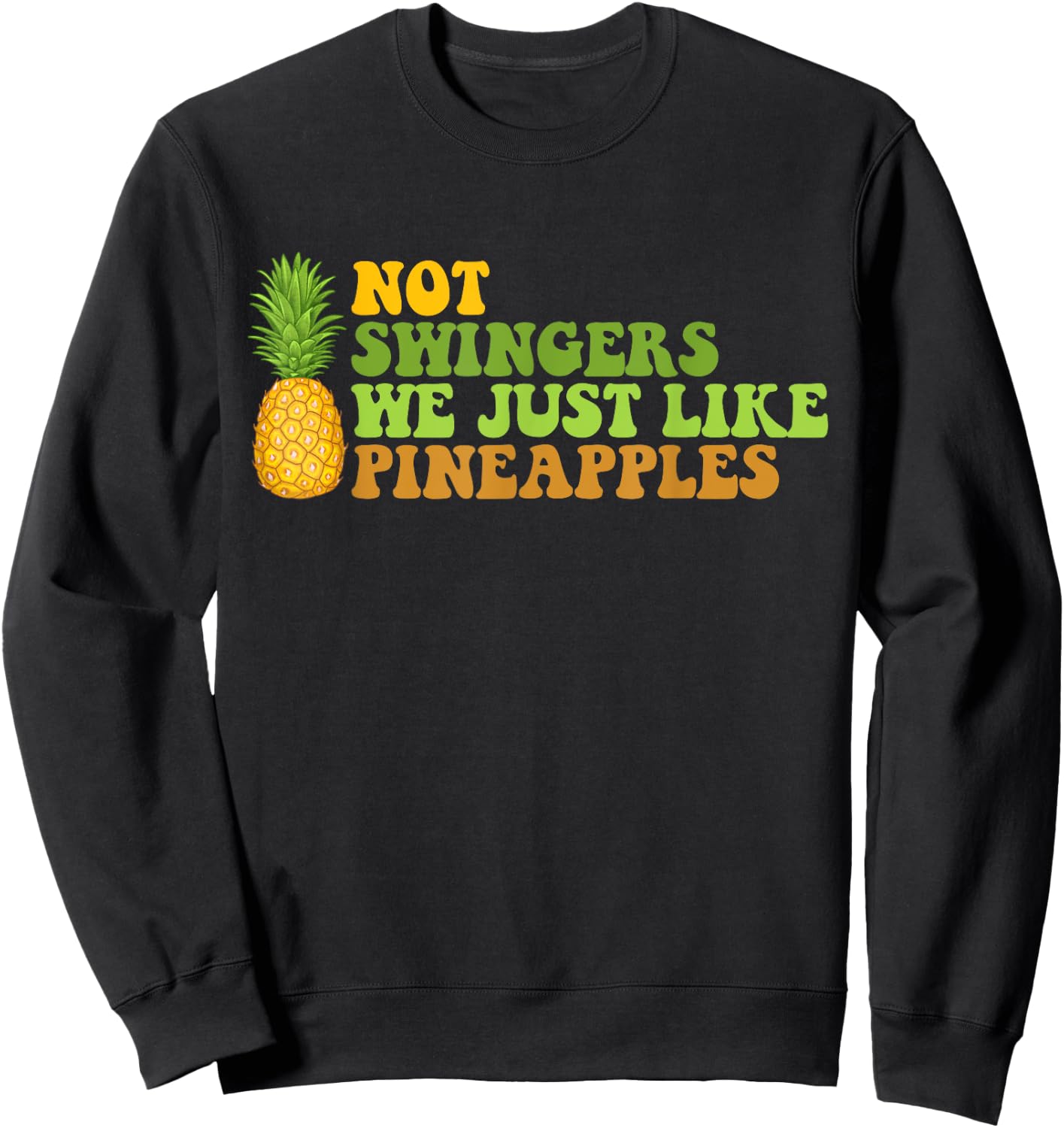 Not A Swinger I Just Like Pineapples Funny Pineapple Quote Sweatshirt - Sweatshirt | Black