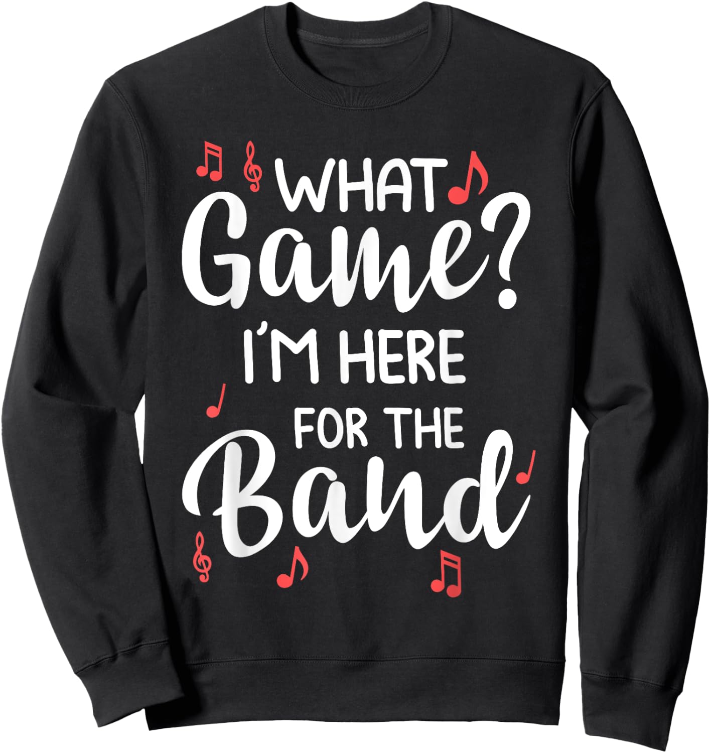 What Game? I'm Here For The Band Marching Band Gift Sweatshirt - Sweatshirt | Black